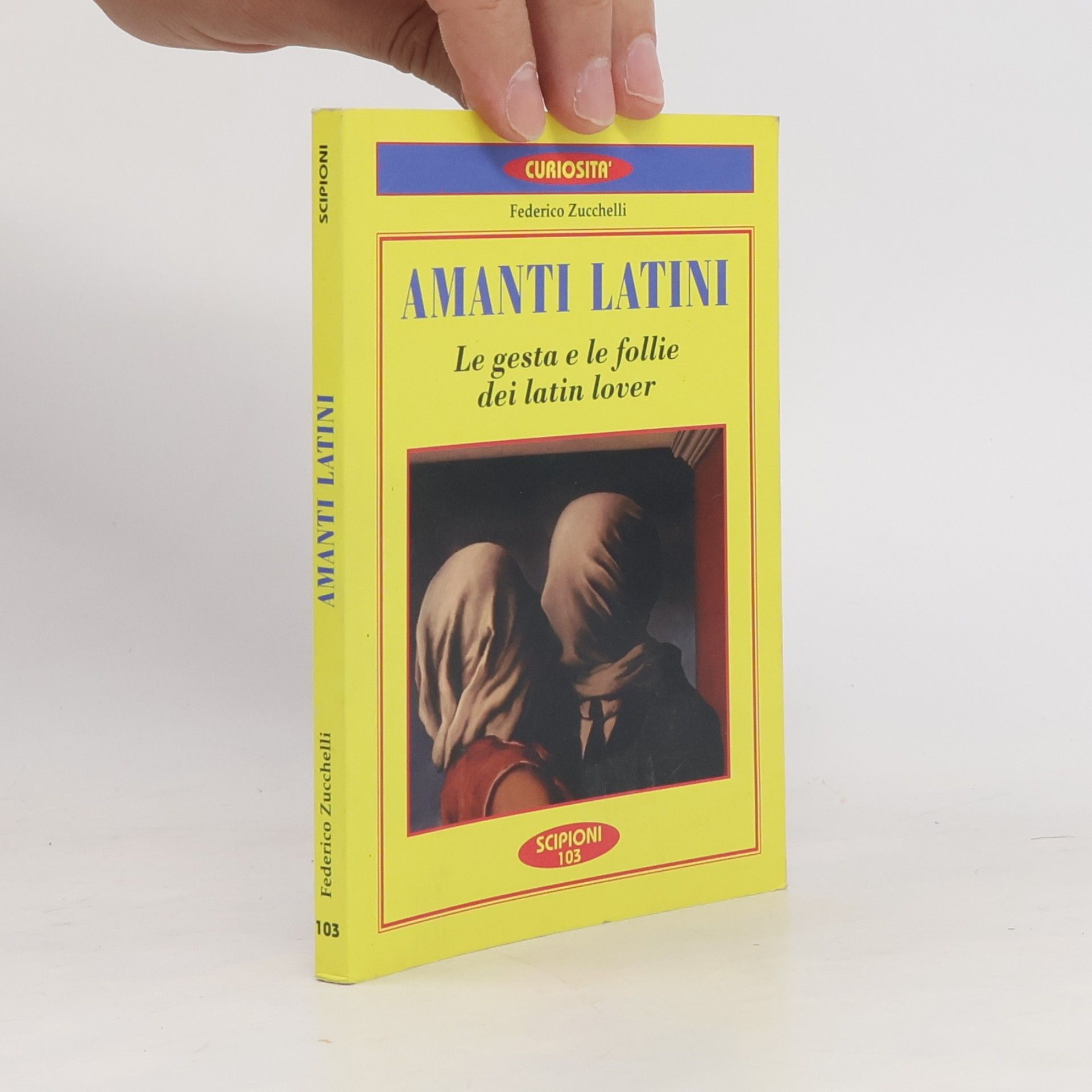 Federico Zucchelli Le curiosità del giardino di Epicuro - 103: Amanti latini. Le gesta e le follie dei latin lover