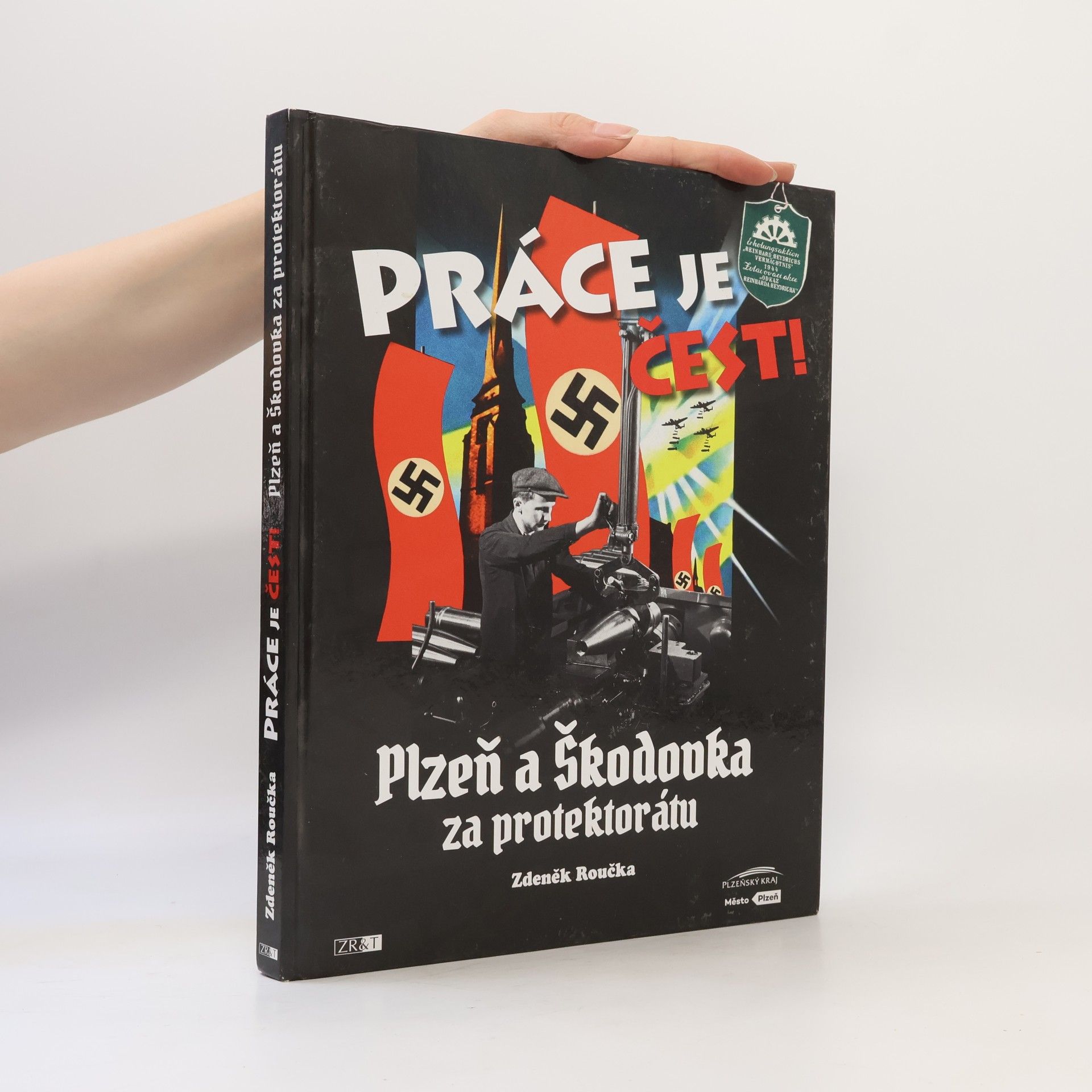 Zdeněk Roučka Práce je čest!: Plzeň a Škodovka za protektorátu
