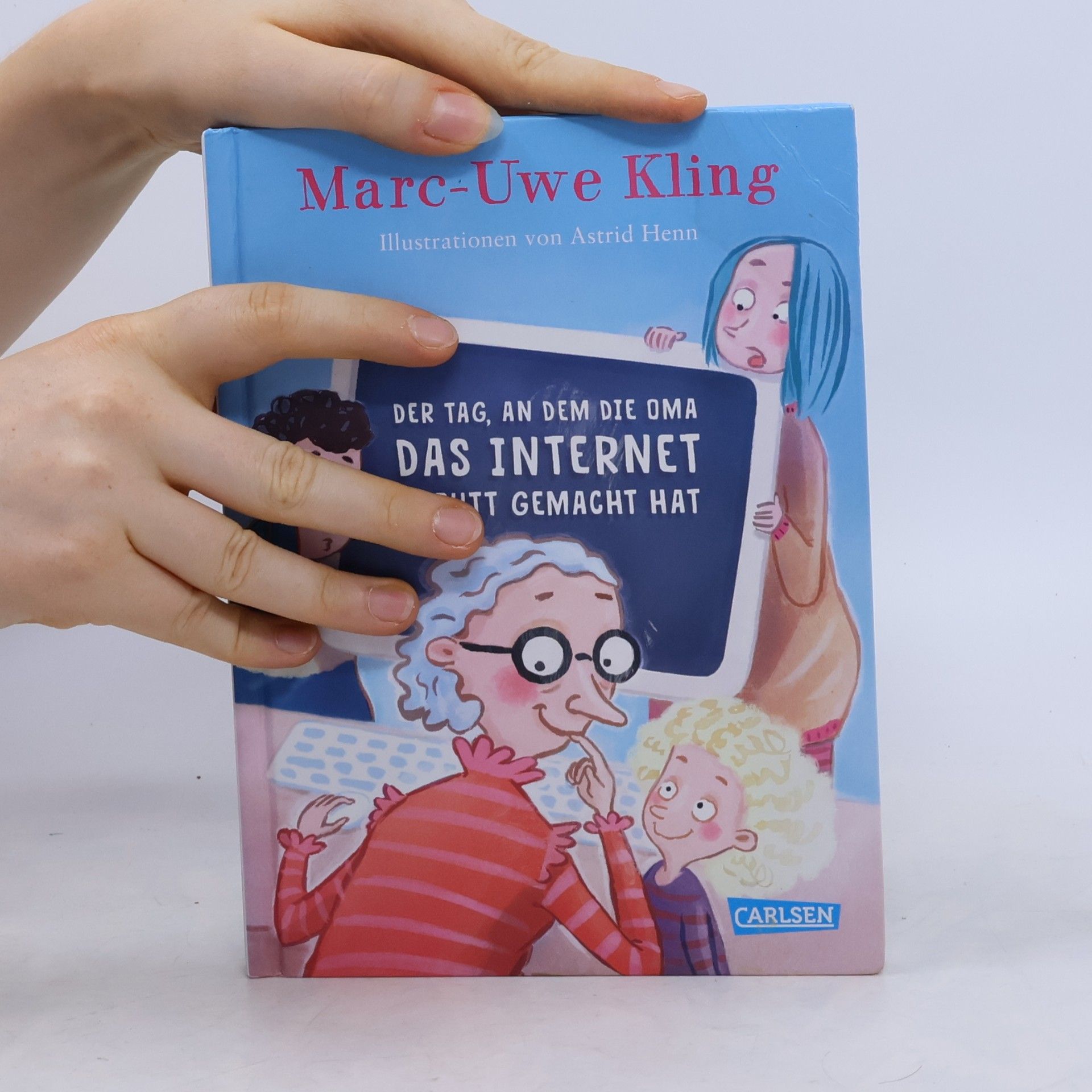 Marc-Uwe Kling Der Tag, an dem die Oma das Internet kaputt gemacht hat
