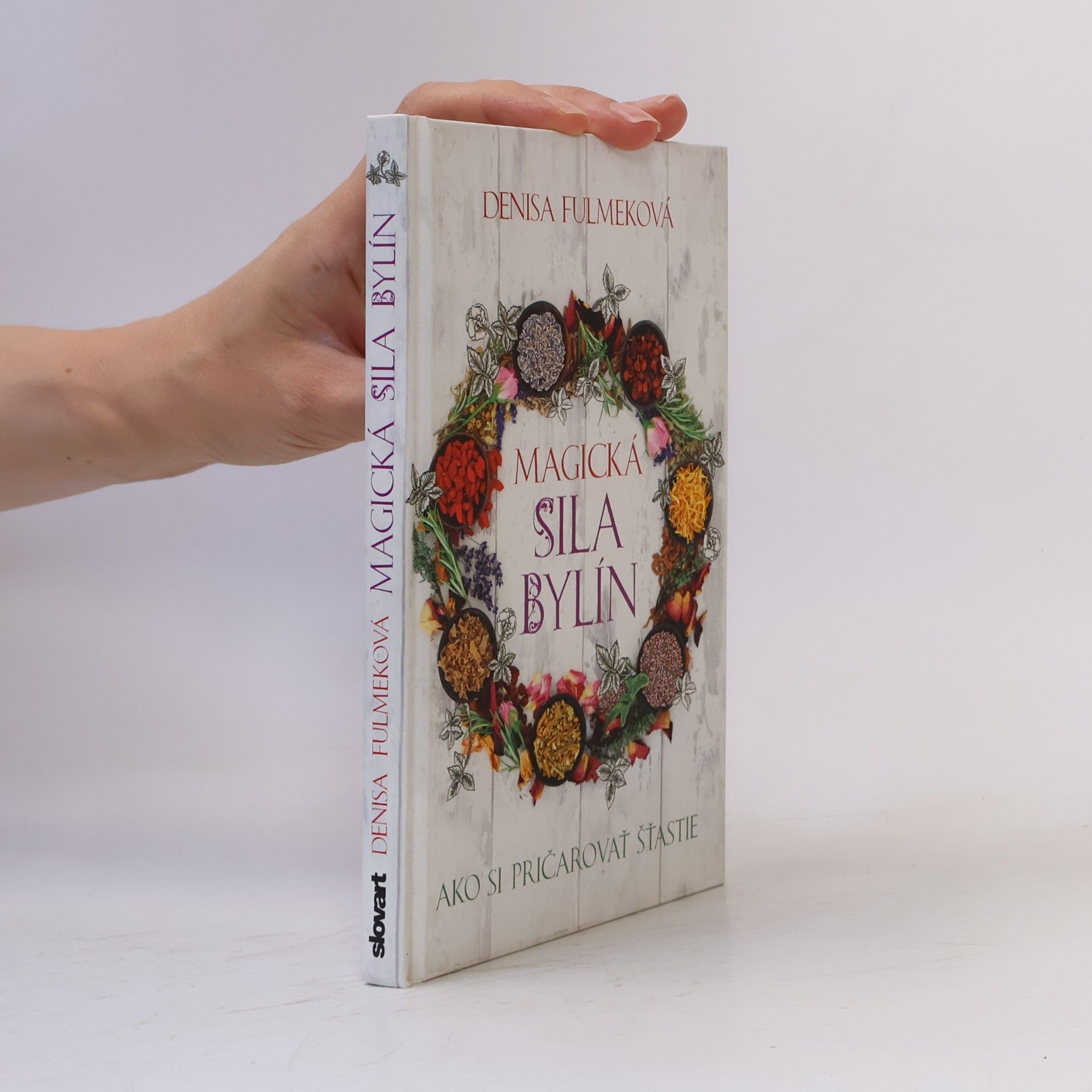 Denisa Fulmeková Magická sila bylín (Ako si pričarovať šťastie)