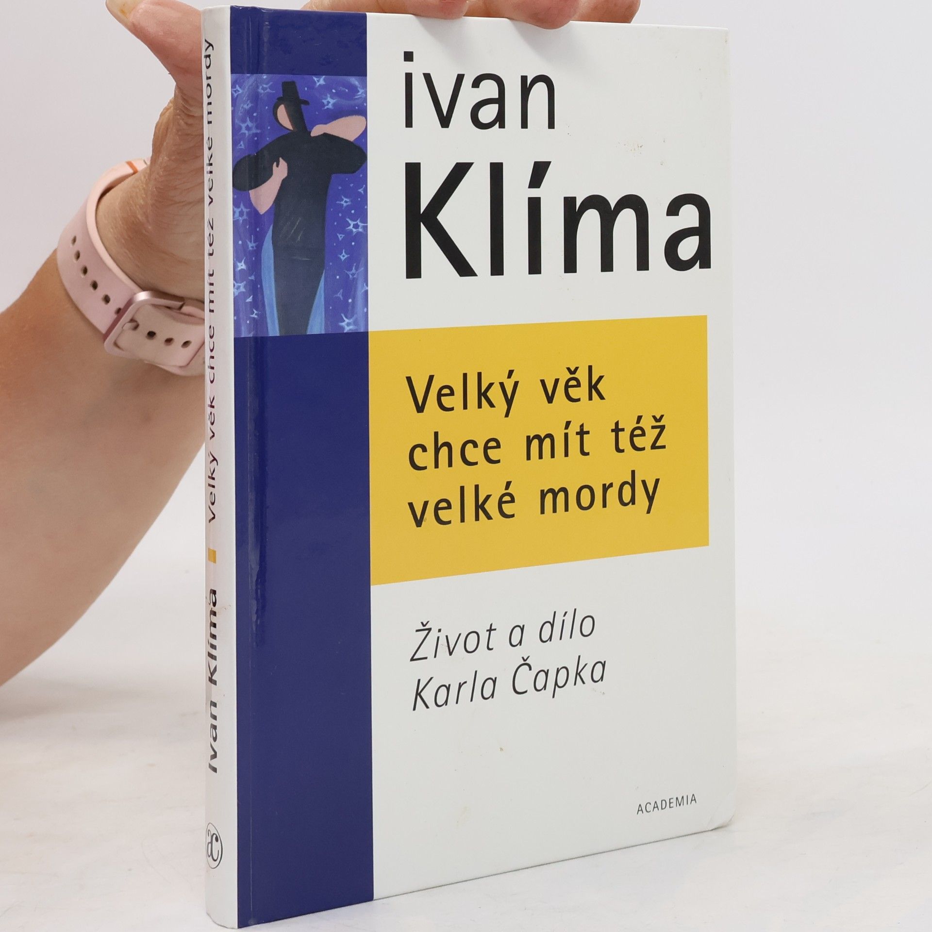 Ivan Klíma Velký věk chce mít též velké mordy. Život a dílo Karla Čapka