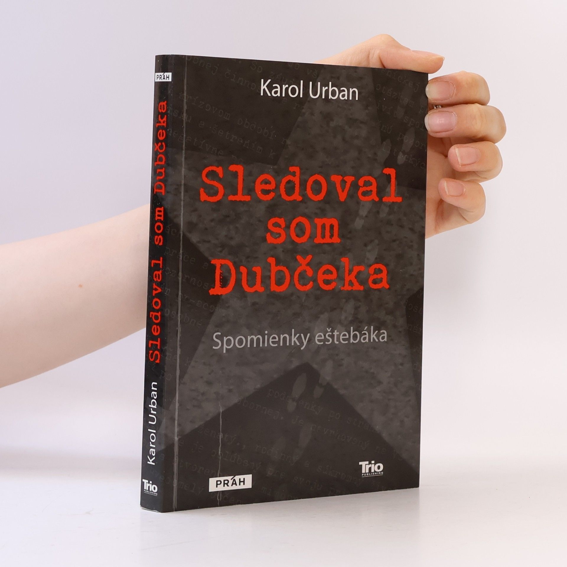 Karol Urban Sledoval som Dubčeka : spomienky eštebáka