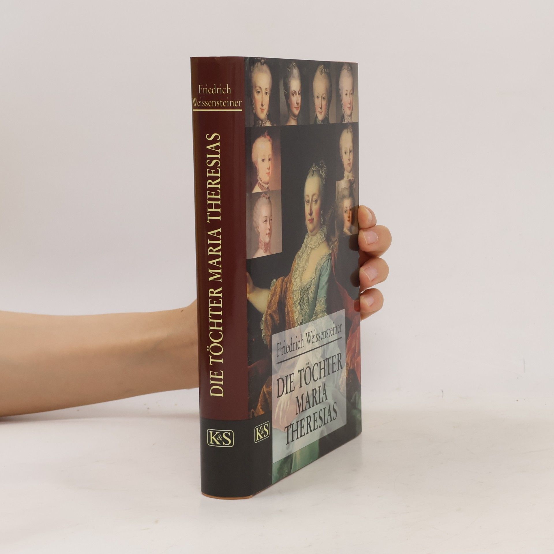 Friedrich Weissensteiner Die Töchter Maria Theresias