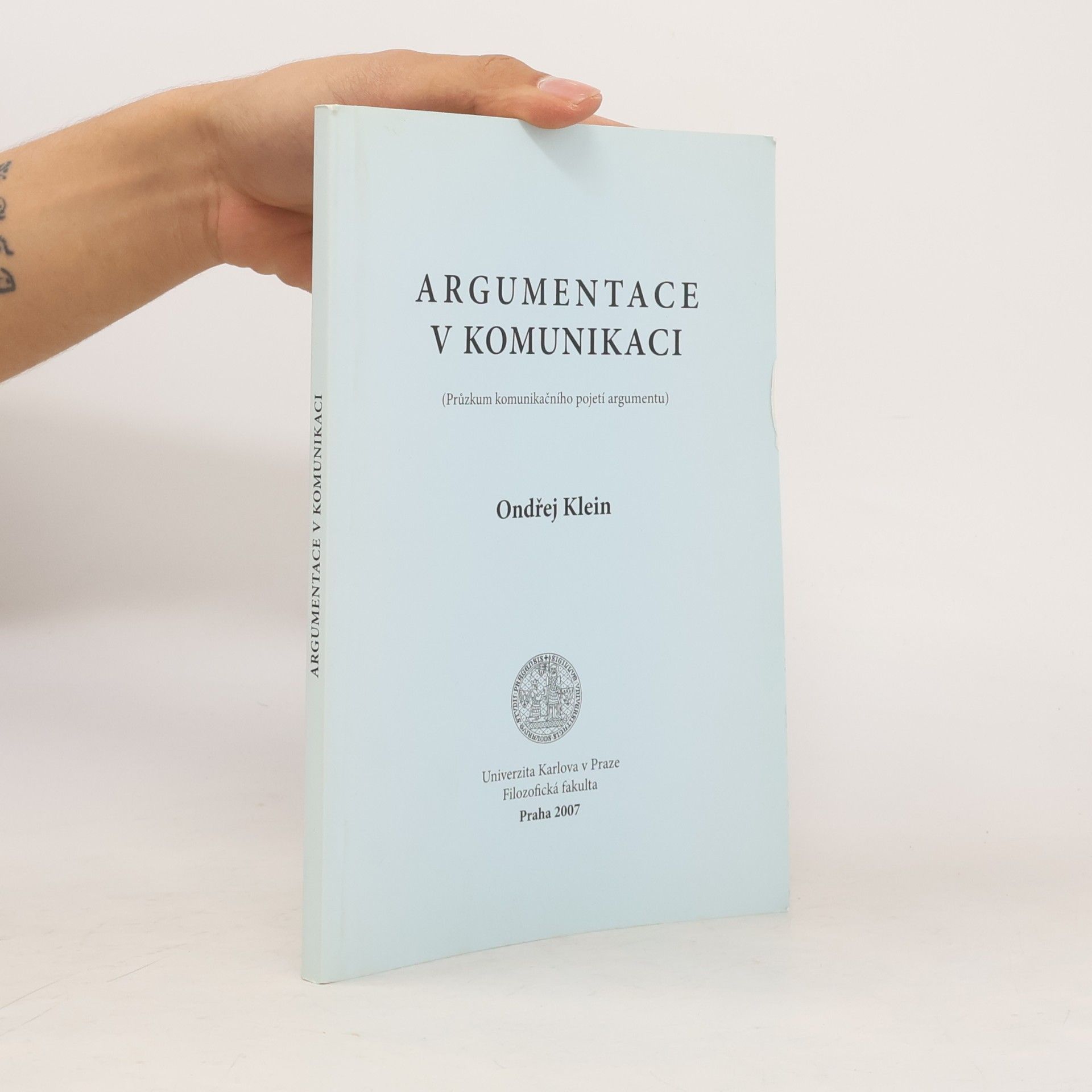Ondřej Klein Argumentace v komunikaci Průzkum komunikačního pojetí a argumentu
