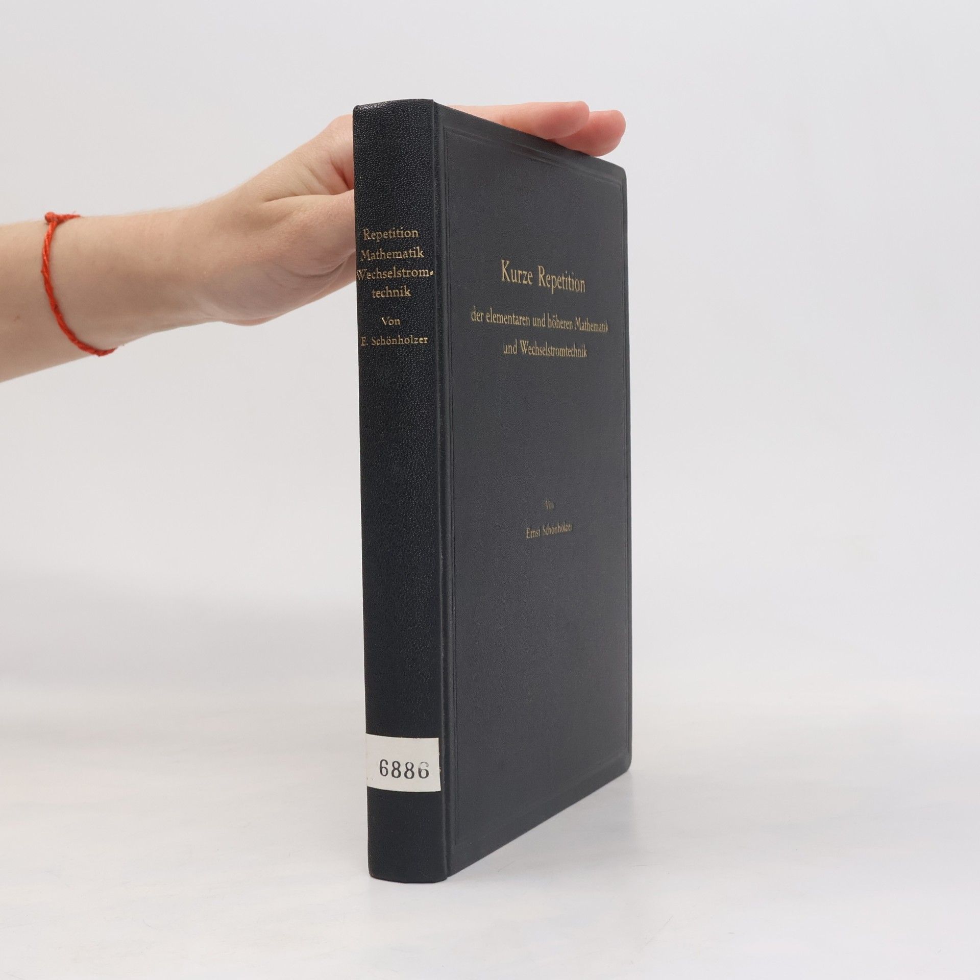Ernst Schönholzer Kurze Repetition der elementaren und höheren Mathematik und Wechselstromtechnik