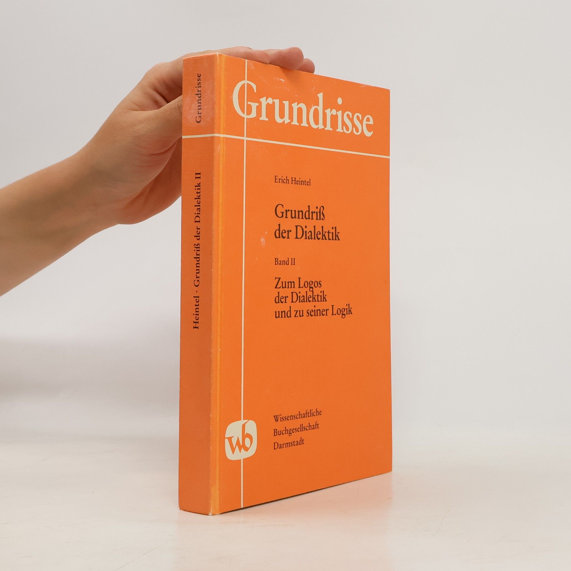 Erich Heintel Grundrisse. Grundriß der Dialektik Band II