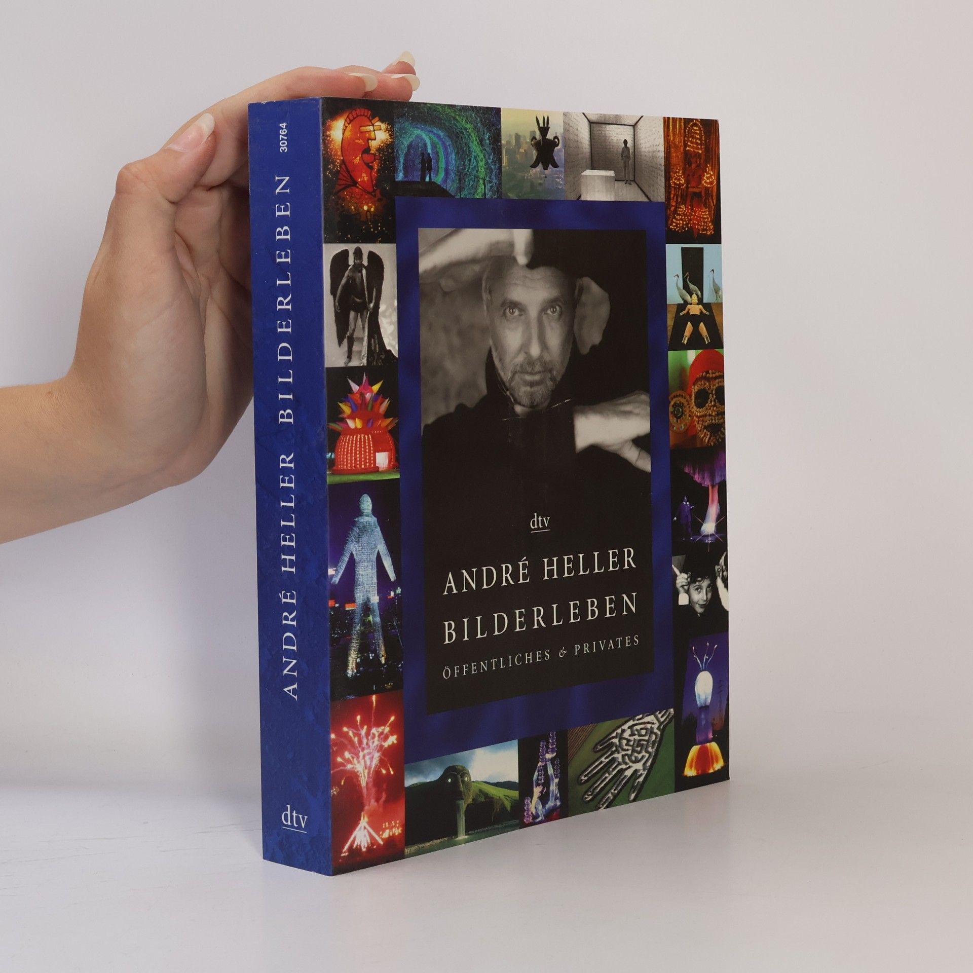 André Heller - Bilderleben : Öffentliches & Privates ; 1947 - 2000