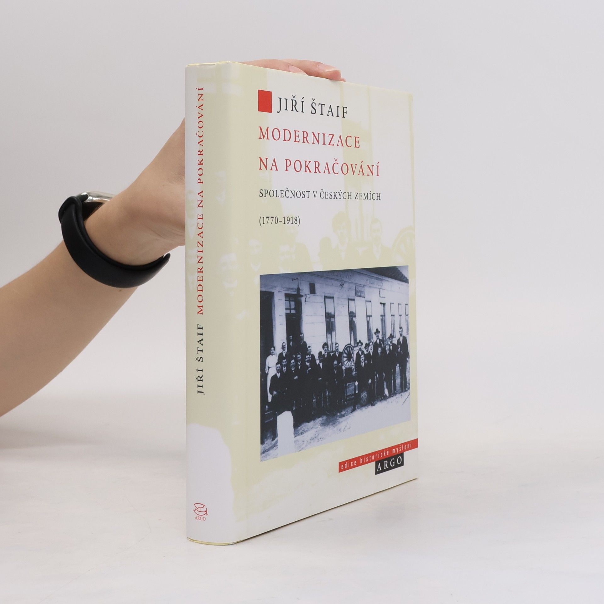 Jiří Štaif Modernizace na pokračování: Společnost v českých zemích (1770-1918)