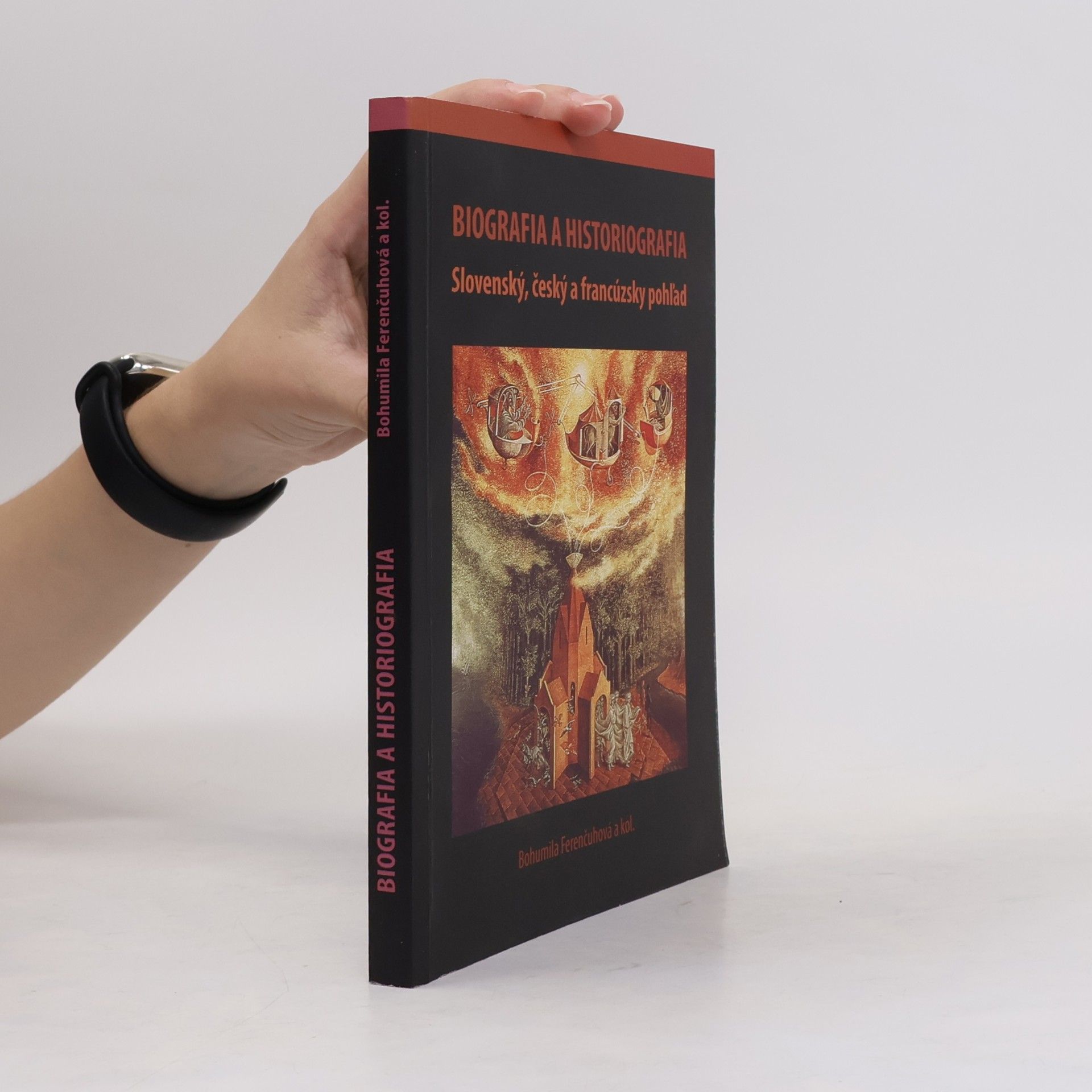 Bohumila Ferenčuhová Biografia a historiografia: slovenský, český a francúzsky pohľad