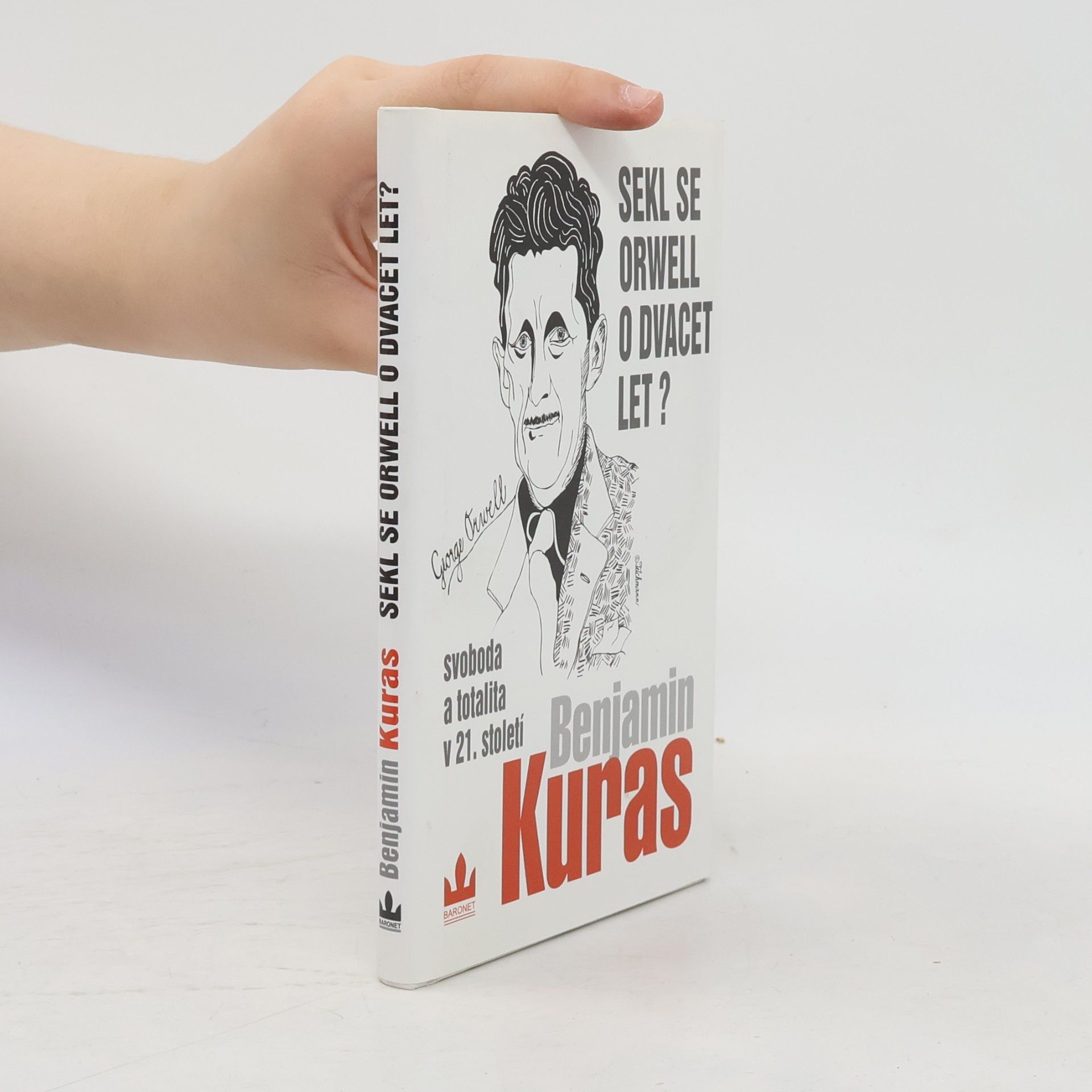 Benjamin Kuras Sekl se Orwell o dvacet let? : Svoboda a totalita v 21. století