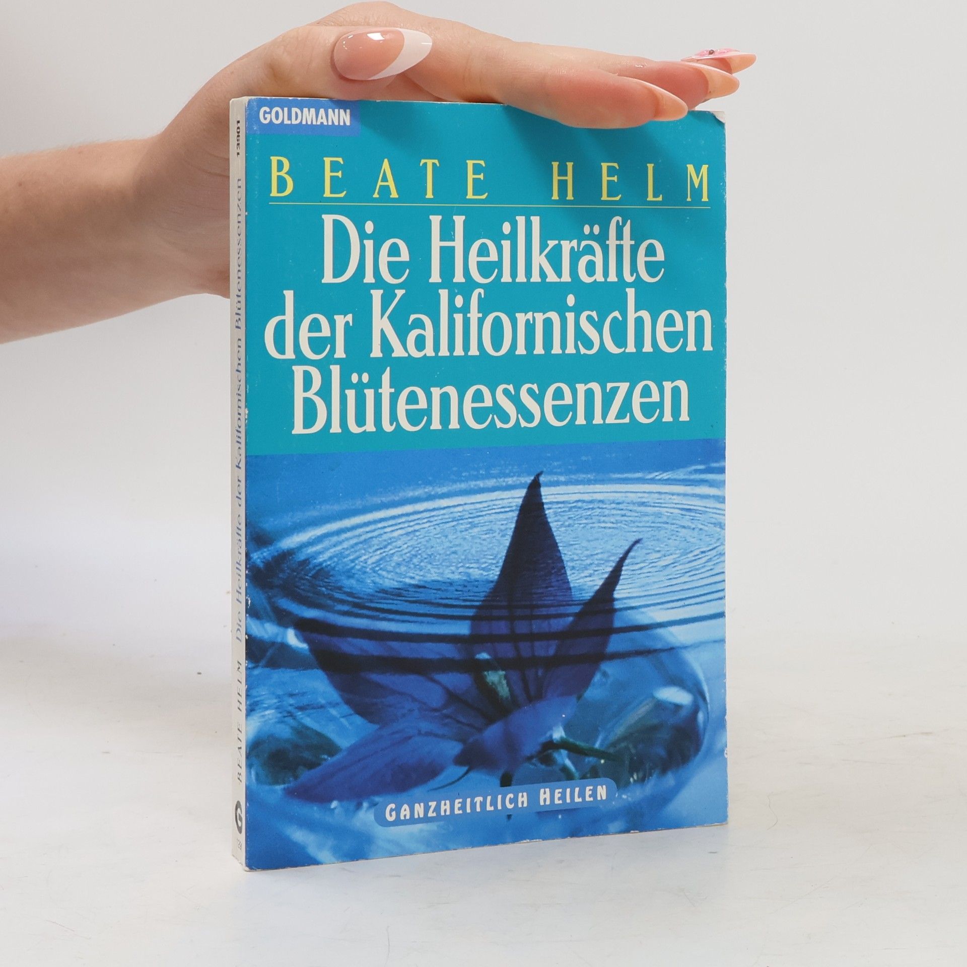 Beate Helm Die Heilkräfte der kalifornischen Blütenessenzen
