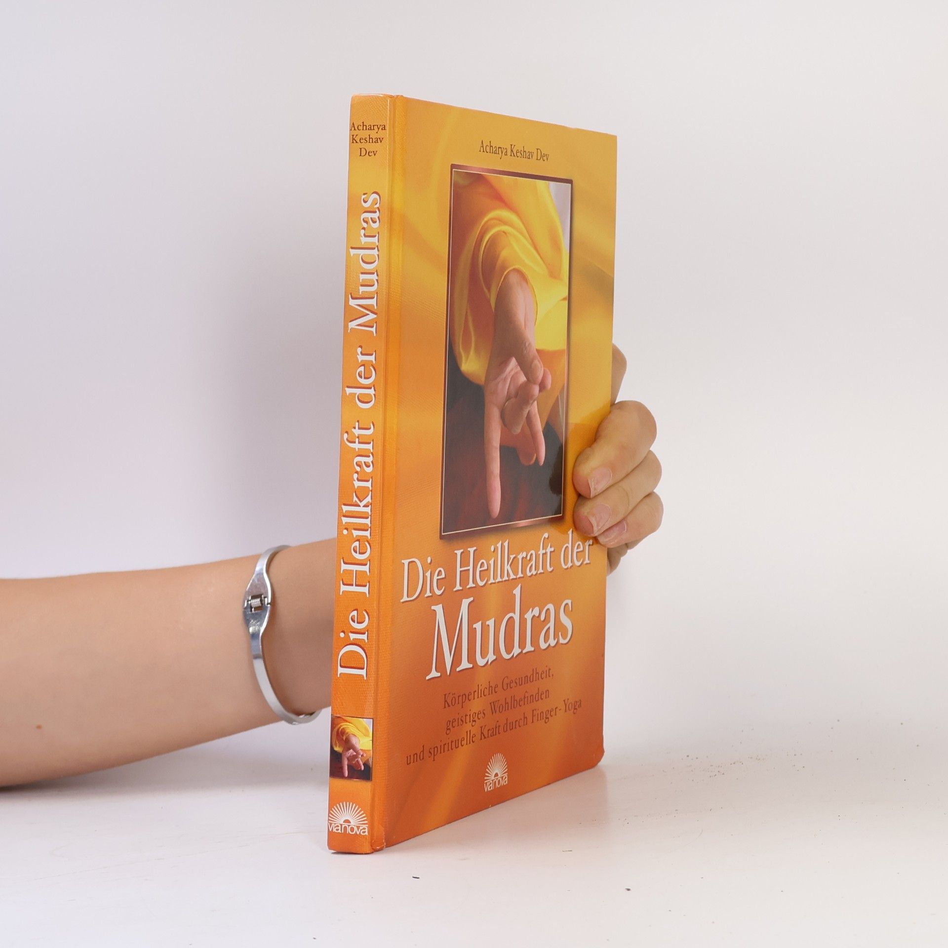Acharya Keshav Dev Die Heilkraft der Mudras