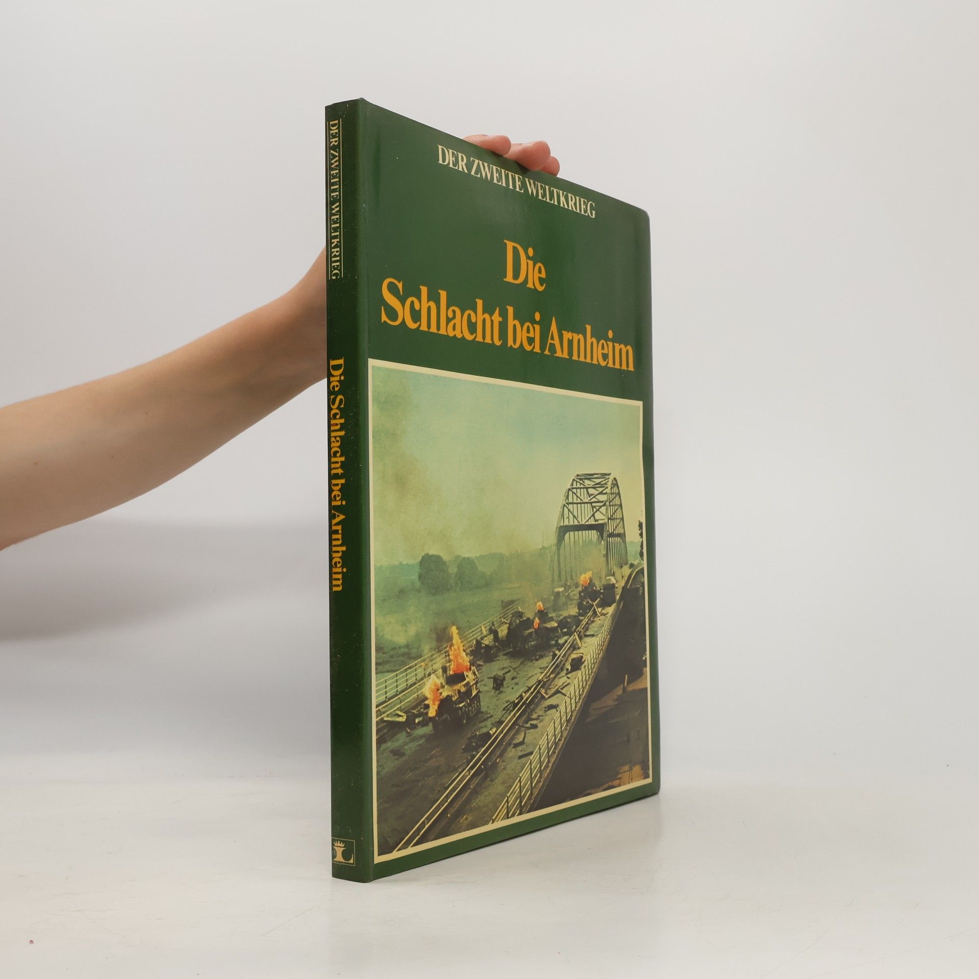 Autorenkollektiv Die Schlacht bei Arnheim. Der Zweite Weltkrieg