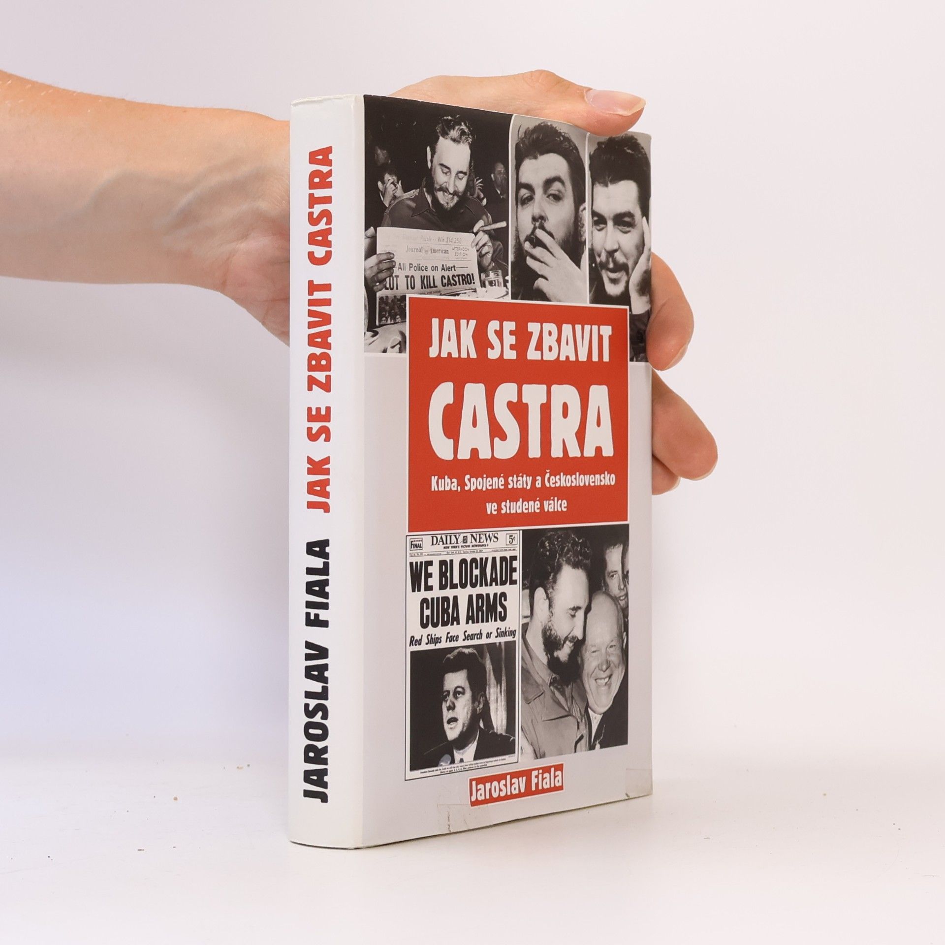 Jaroslav Fiala Jak se zbavit Castra - Kuba, Spojené státy a Československo ve studené válce