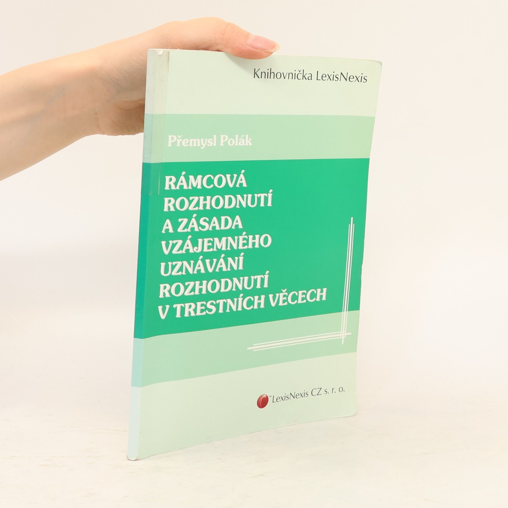 Přemysl Polák Rámcová rozhodnutí a zásada vzájemného uznávání rozhodnutí v trestních věcech