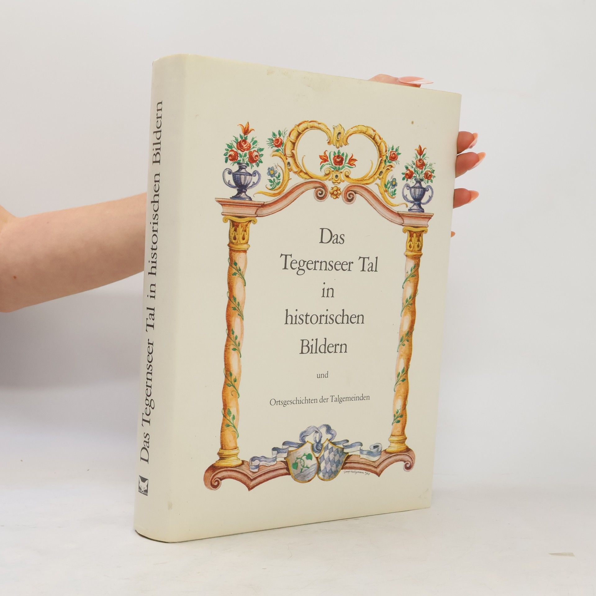 Das Tegernseer Tal in historischen Bildern und Ortsgeschichten der Talgemeinden