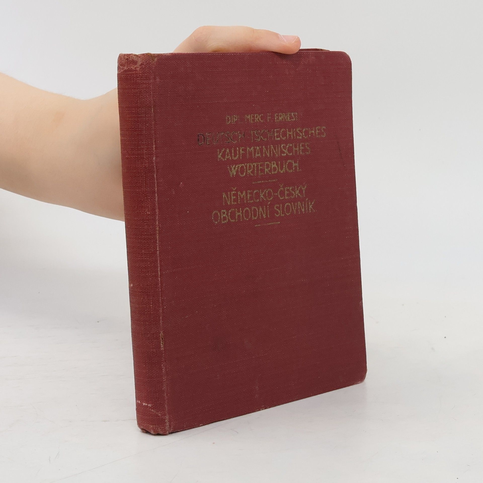 Bedřich Ernest Německo-český obchodní slovník. Deutsch-Tschechisches Kaufmännisches Wörterbuch