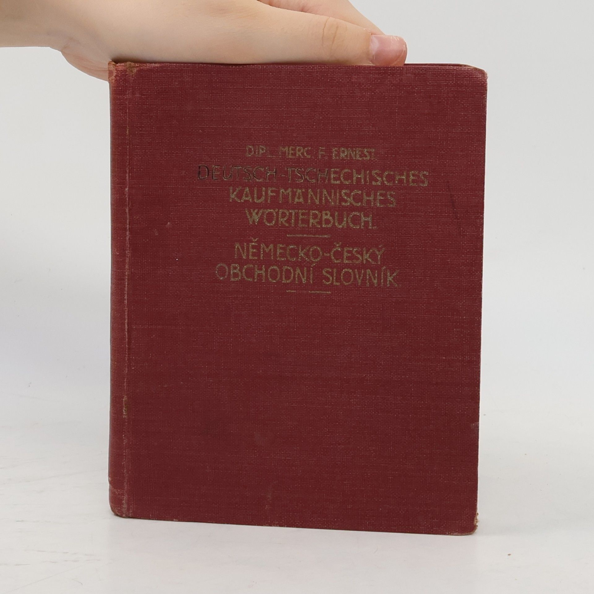 Bedřich Ernest Německo-český obchodní slovník. Deutsch-Tschechisches Kaufmännisches Wörterbuch