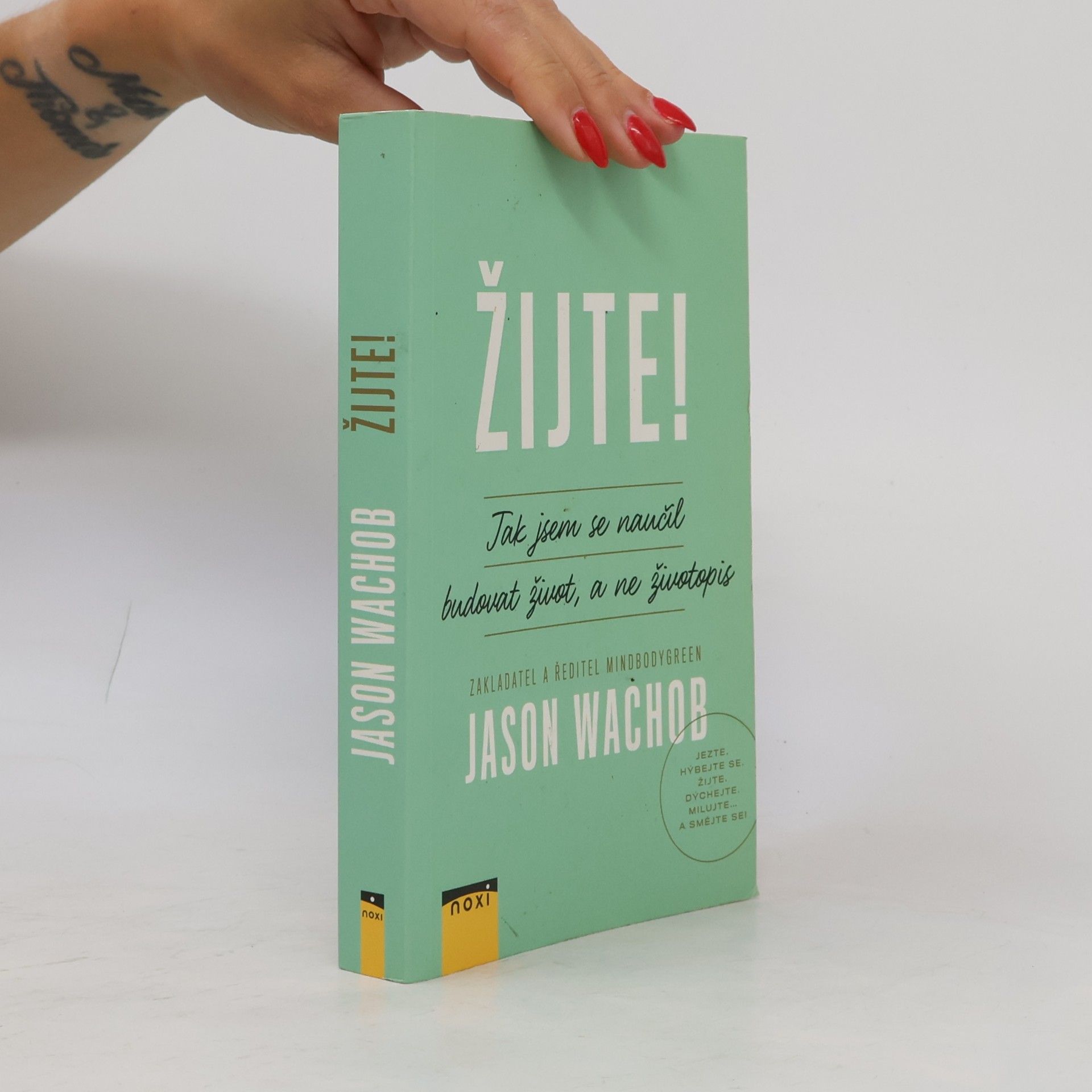 Jason Wachob Žijte! Jak se naučit budovat život, a ne životopis