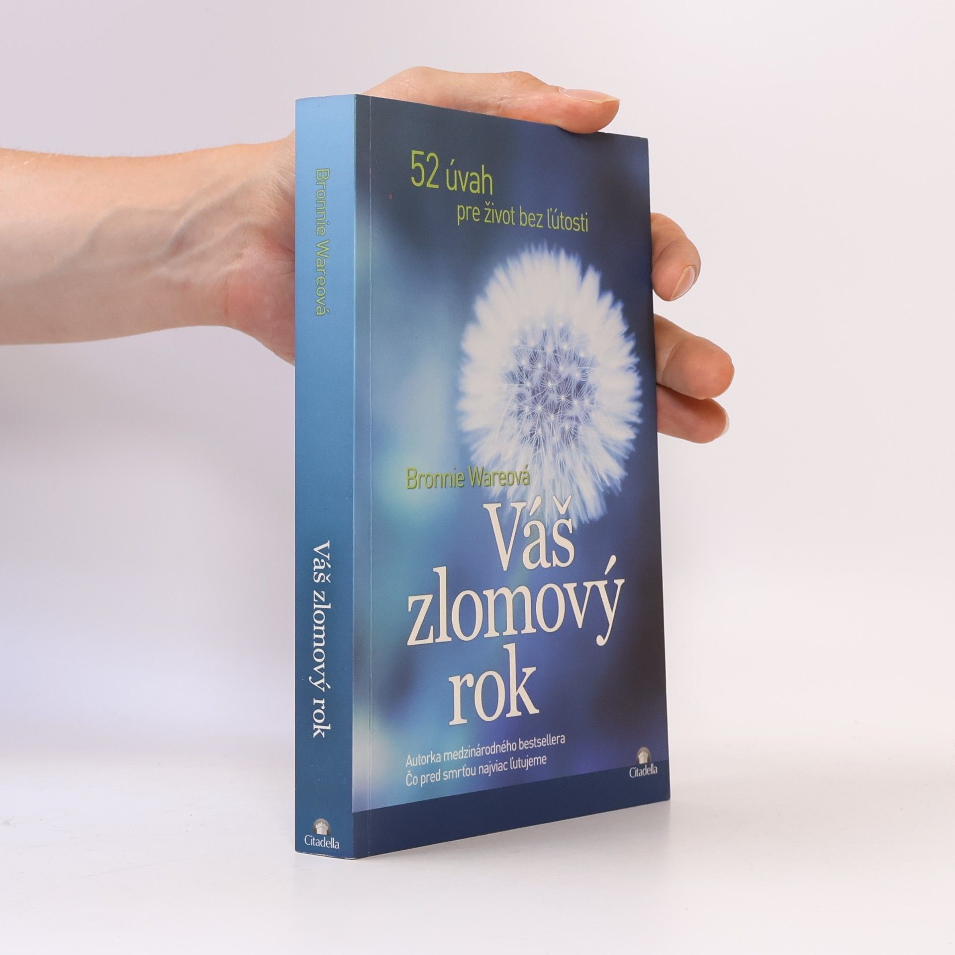 Bronnie Ware Váš zlomový rok. 52 úvah pre život bez ľútosti.