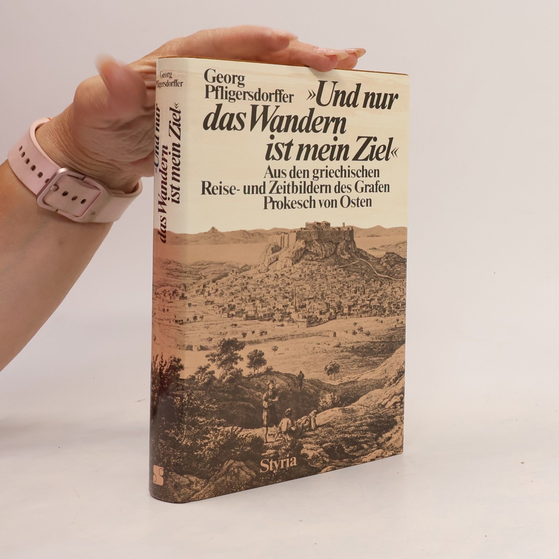 Anton Prokesch von Osten Und nur das Wandern ist mein Ziel
