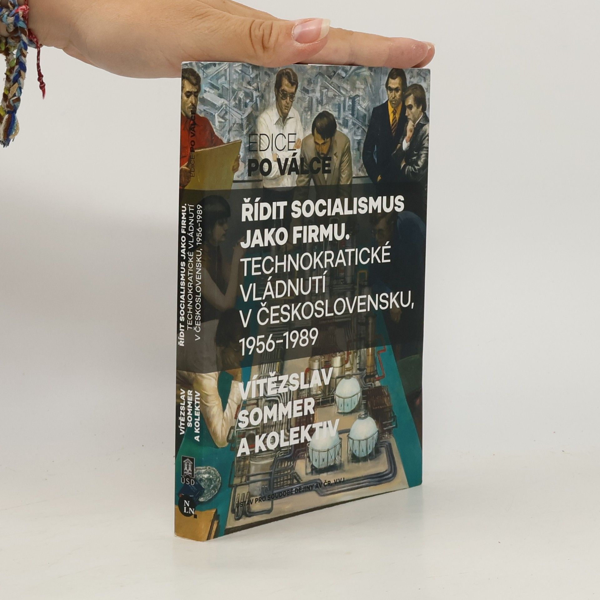 Vítězslav Sommer Řídit socialismus jako firmu: Technokratické vládnutí v Československu, 1956–1989