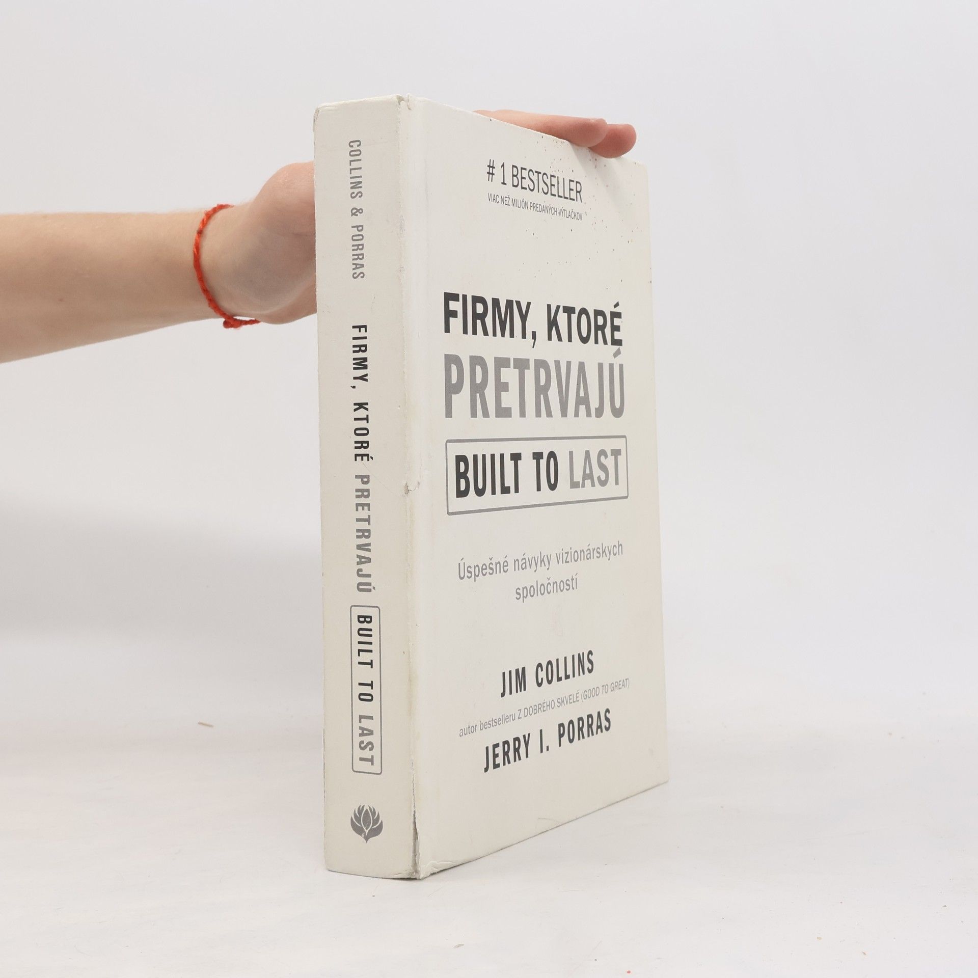 Jerry I. Porras Firmy, ktoré pretrvajú. Built to last. Úspešné návyky vizionárských spoločností