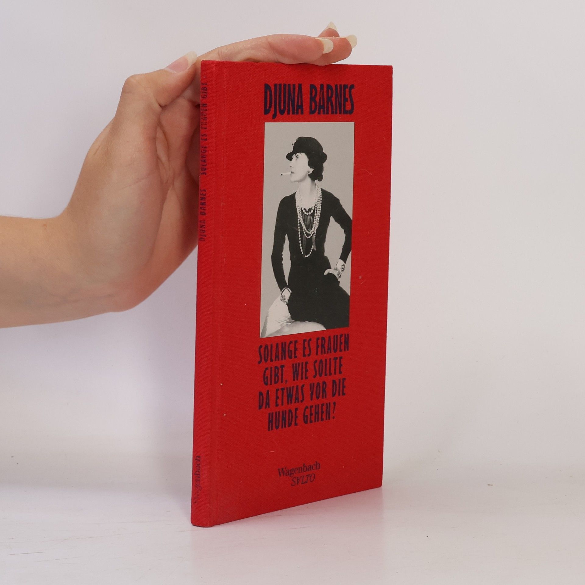Djuna Barnes Solange es Frauen gibt, wie sollte da etwas vor die Hunde gehen?