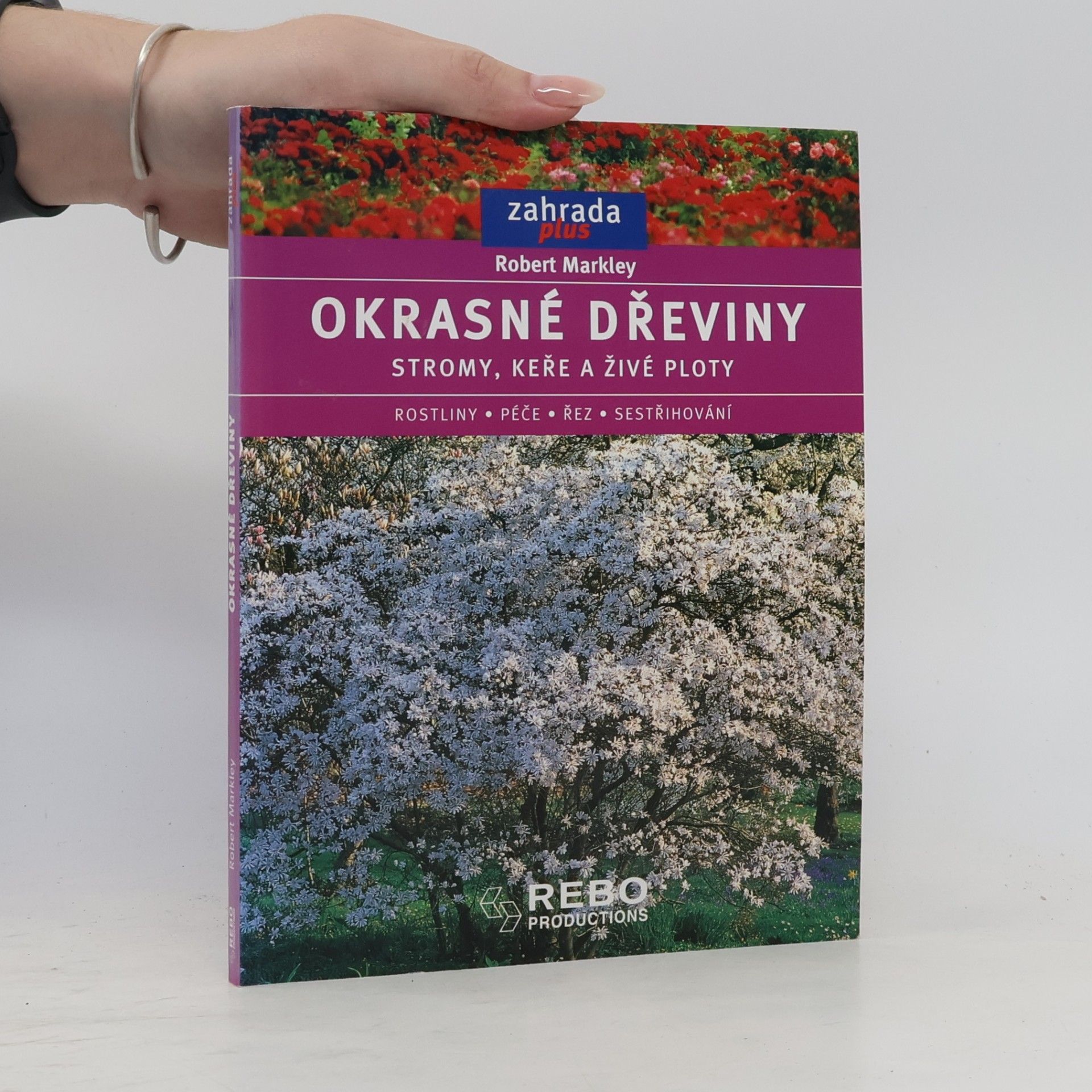 Robert Markley Okrasné dřeviny. Stromy, keře a živé ploty