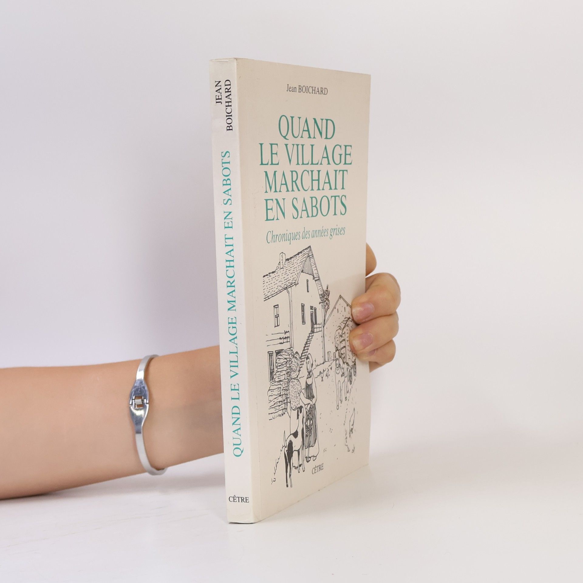 Jean Boichard Quand le village marchait en sabots. Chroniques des années grises