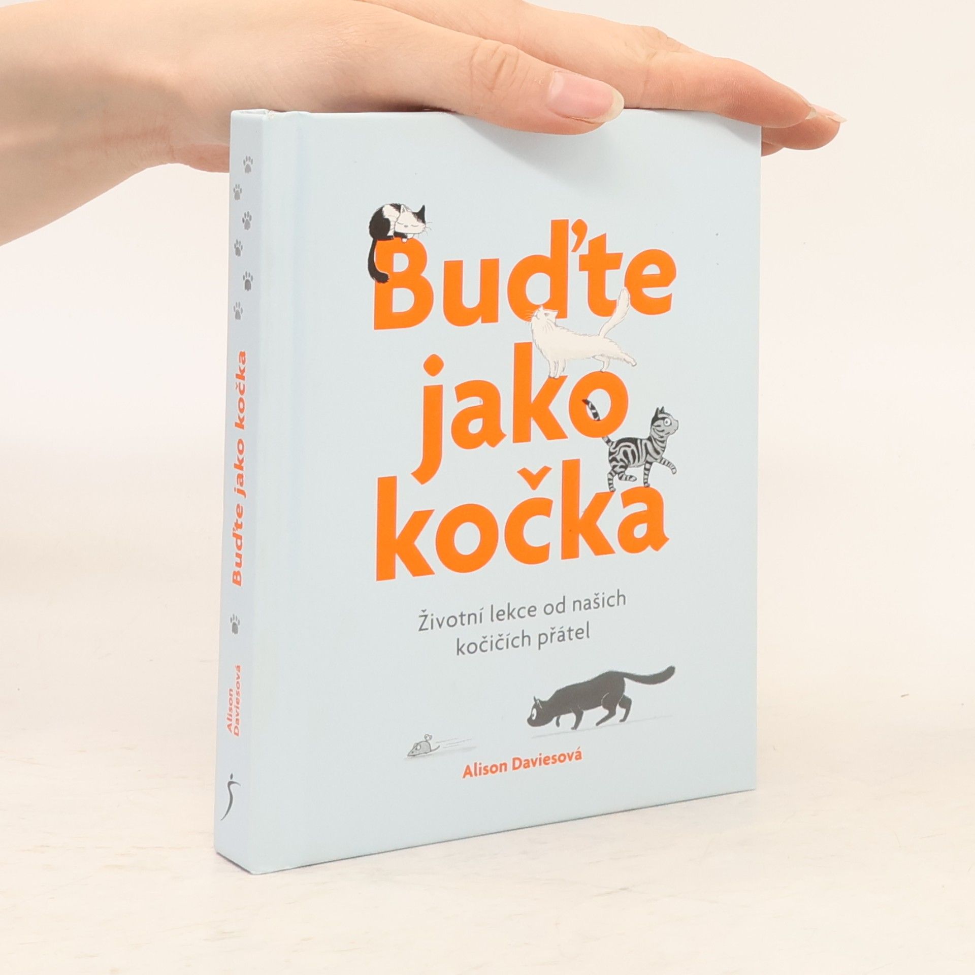 Alison Davies Buďte jako kočka : životní lekce od našich kočičích přátel