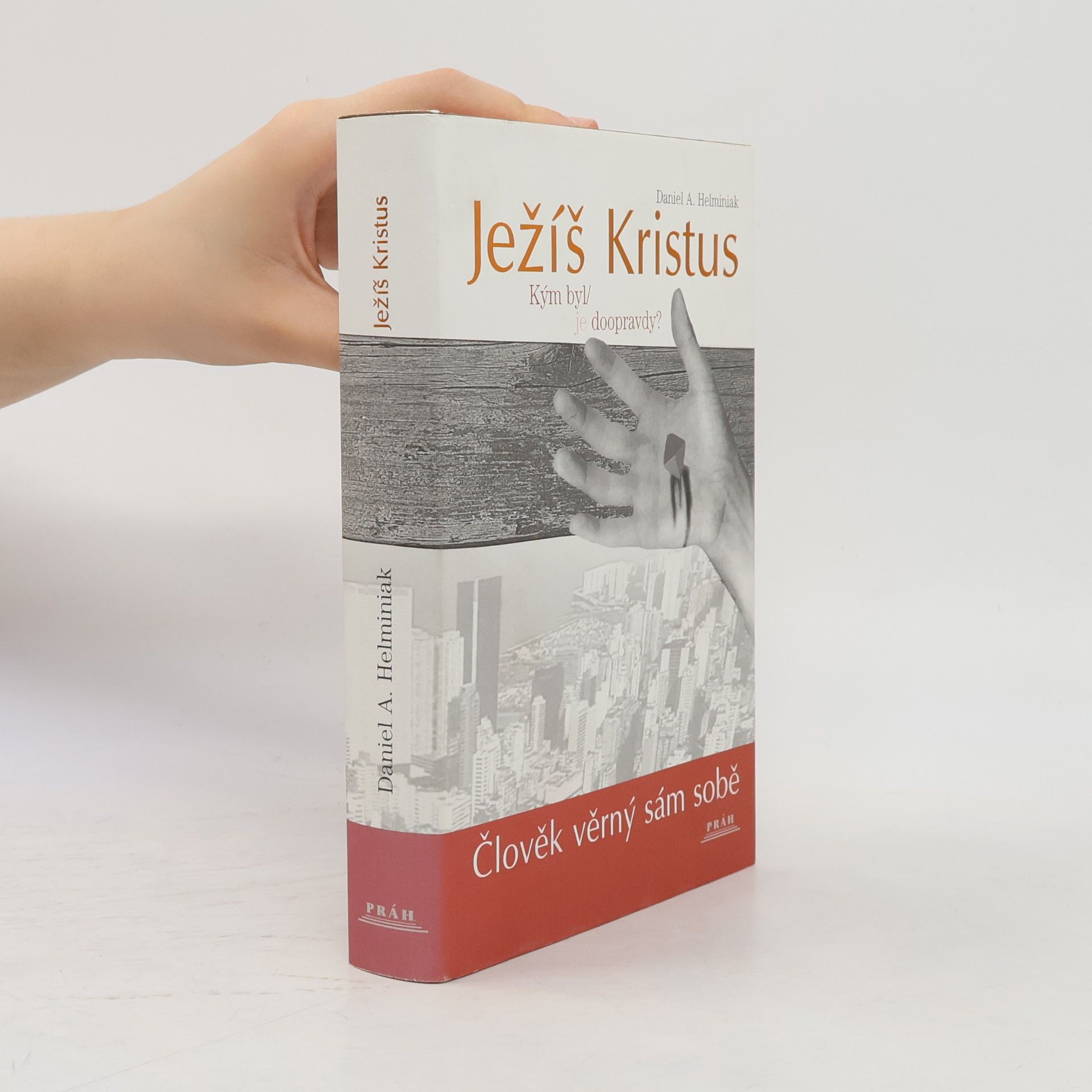 Daniel A. Helminiak Ježíš Kristus. Kým byl, je doopravdy?