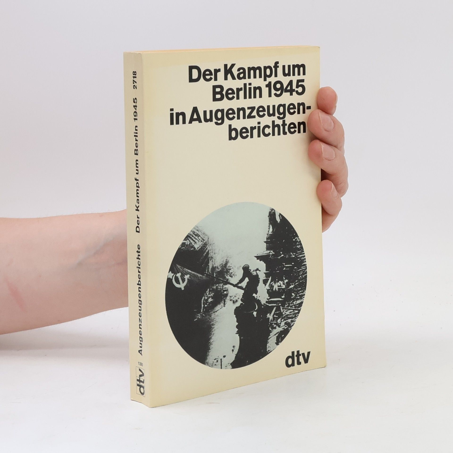 Péter Gosztonyi Der Kampf um Berlin 1945 in Augenzeugenberichten