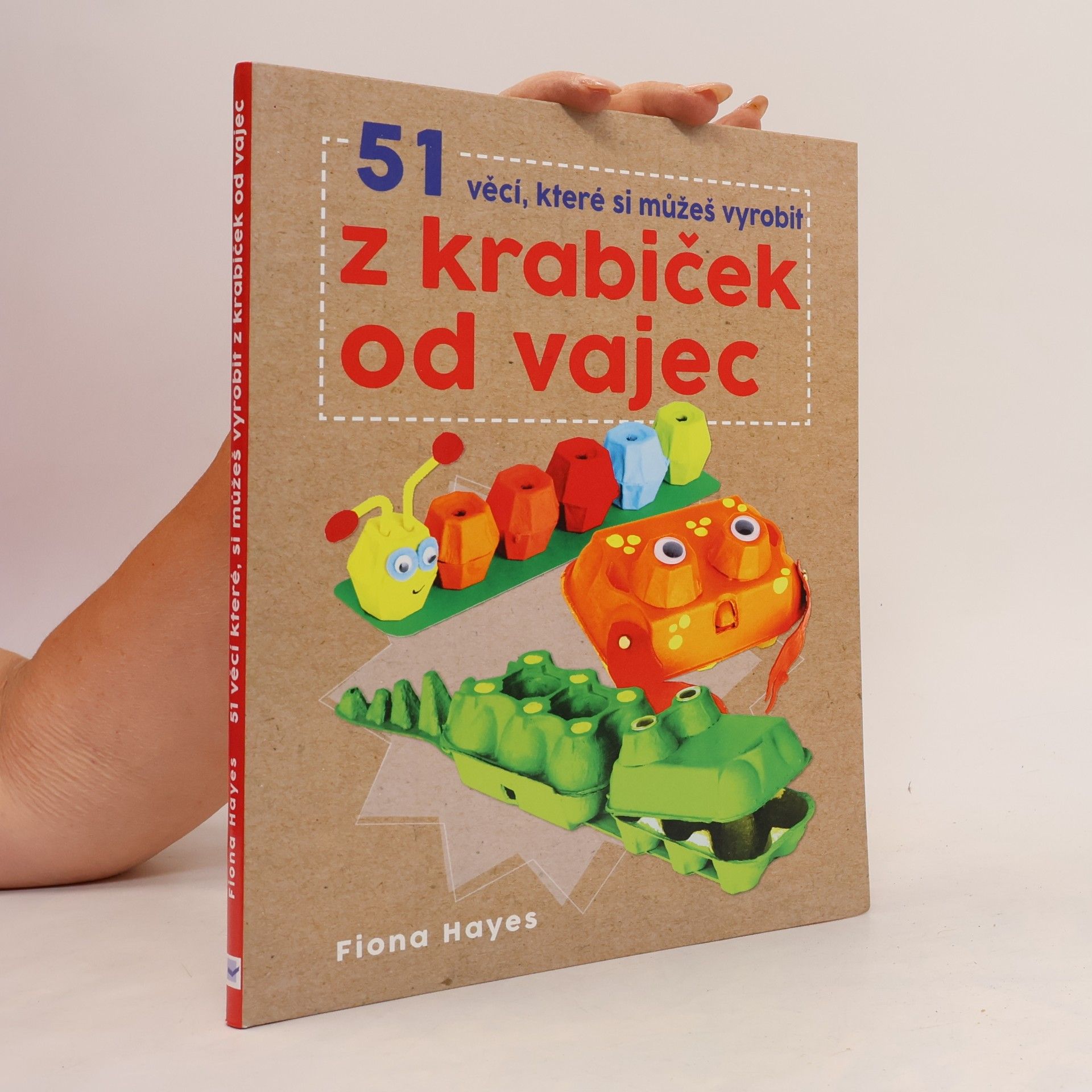Fiona Hayes 51 věcí, které si můžeš vyrobit z krabiček od vajec