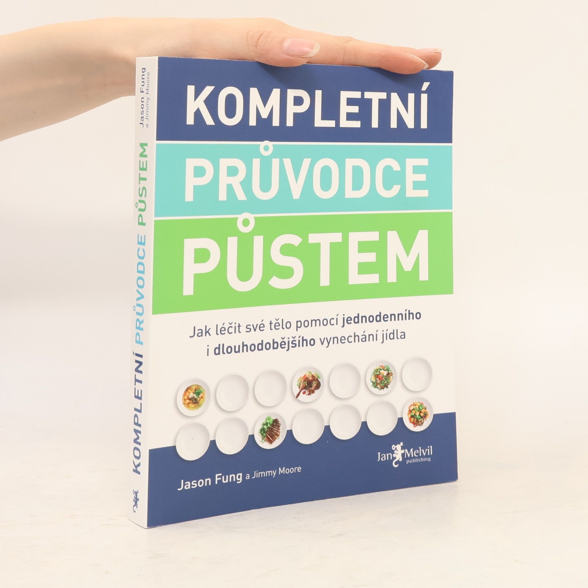 Jason Fung Kompletní průvodce půstem: Jak léčit své tělo pomocí jednodenního i dlouhodobějšího vynechání jídla