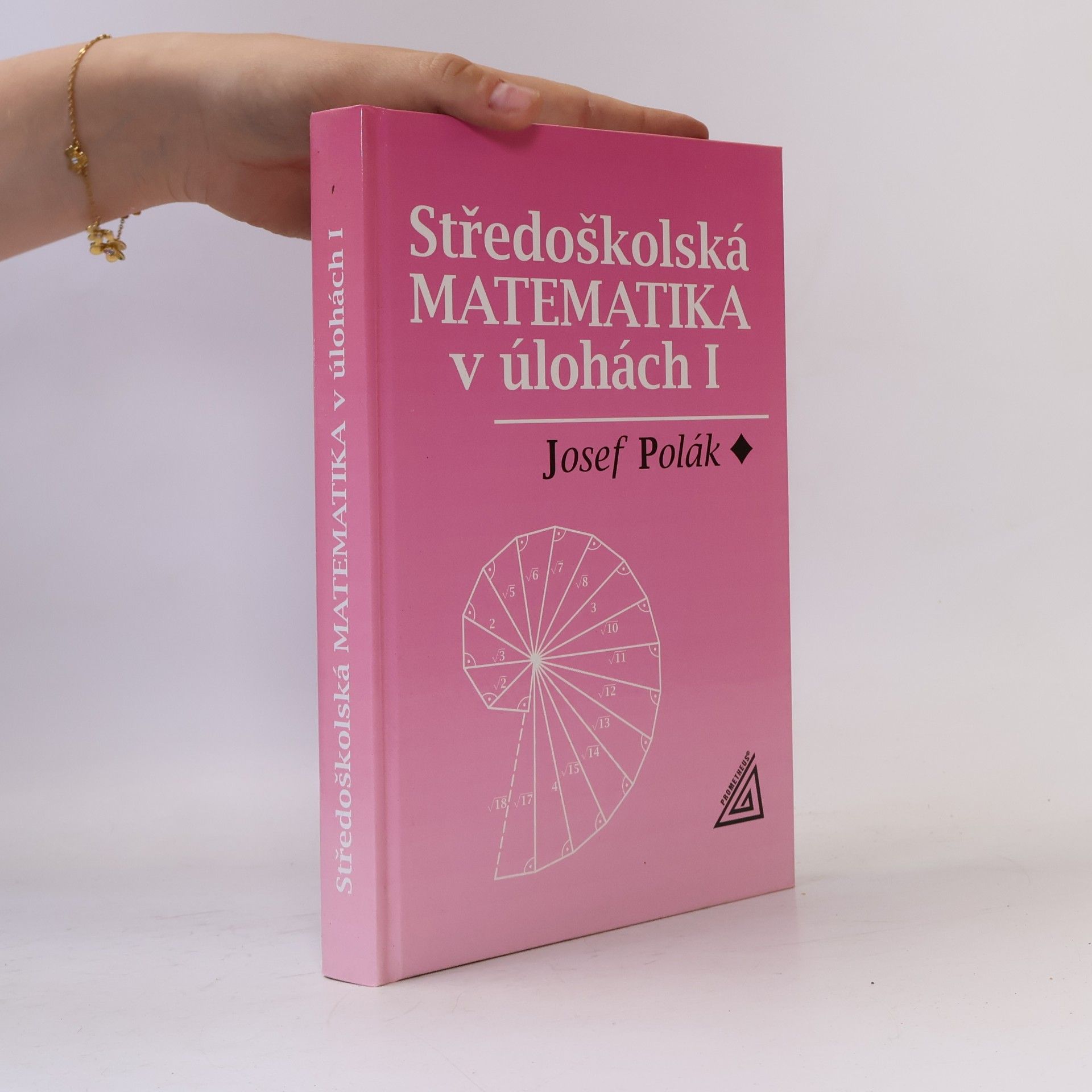 Josef Polák Středoškolská matematika v úlohách. I