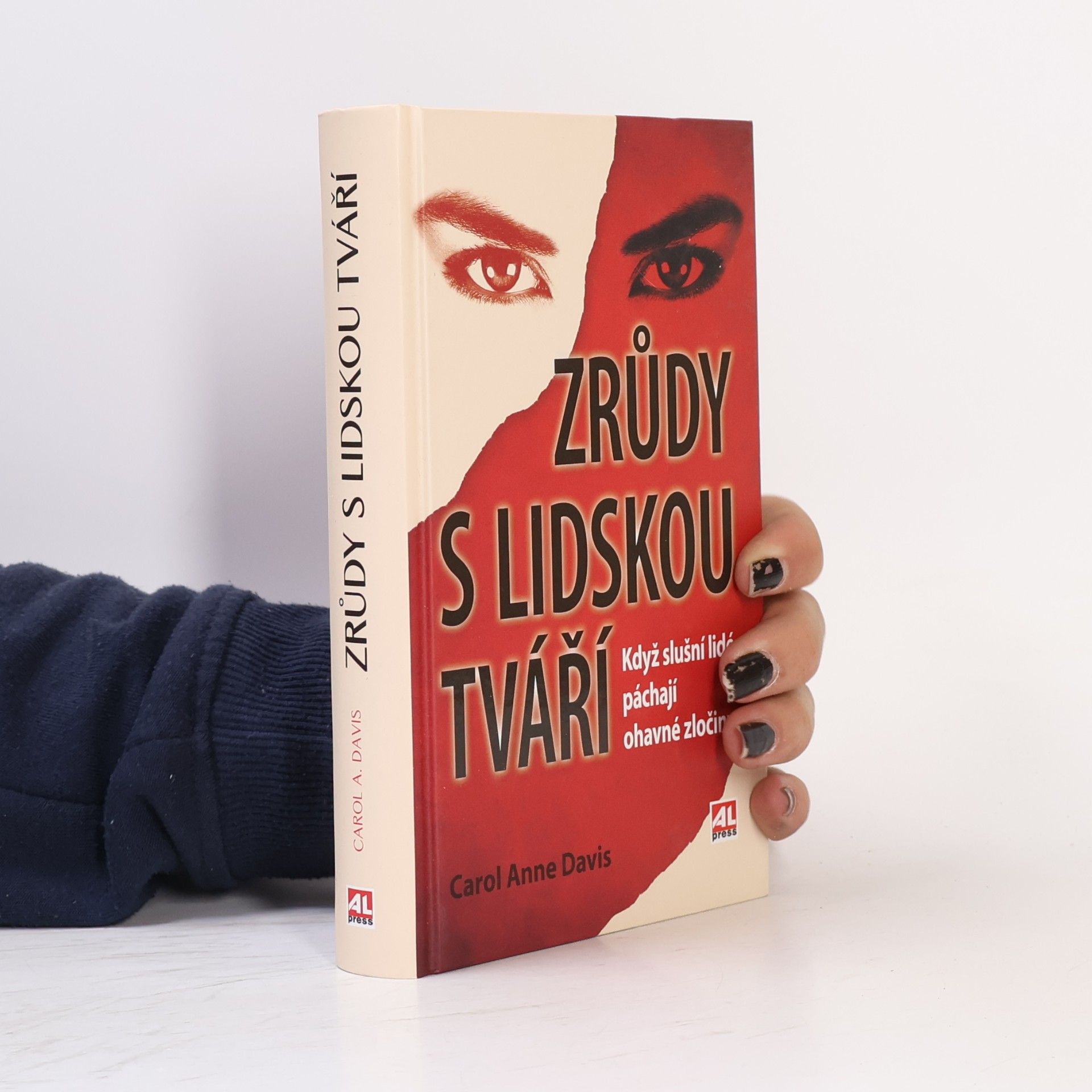 Carol Anne Davis Zrůdy s lidskou tváří : když slušní lidé páchají ohavné zločiny