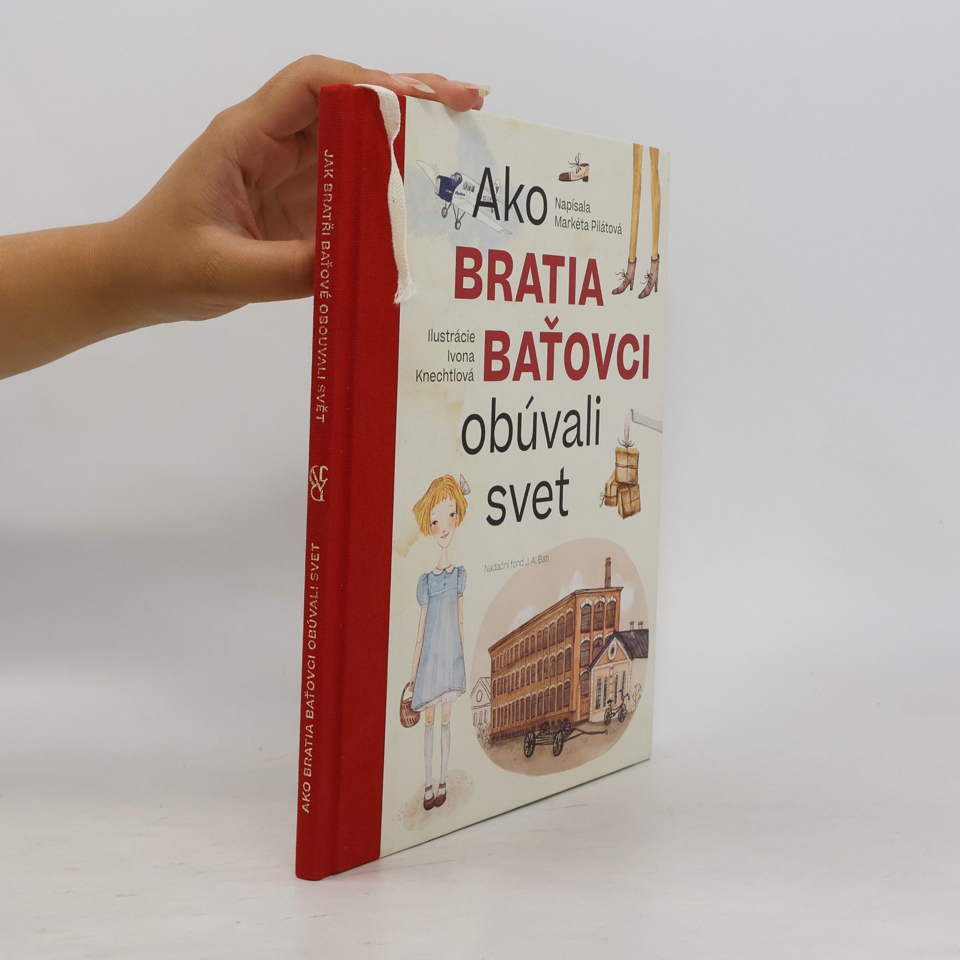 Markéta Pilátová Jak bratři Baťové obouvali svět = Ako bratia Baťovci obúvali svet