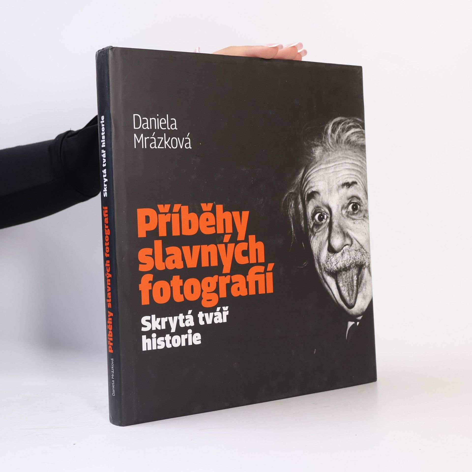 Daniela Mrázková Příběhy slavných fotografií. Skrytá tvář historie