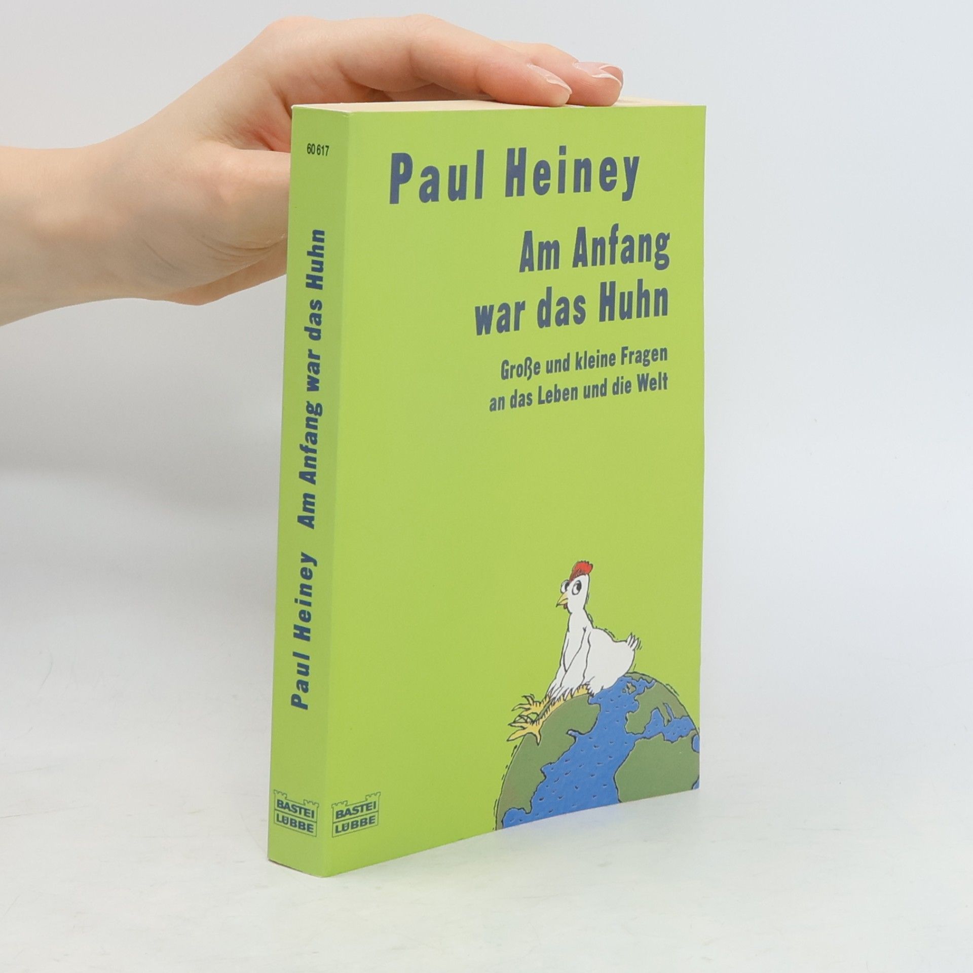 Paul Heiney Am Anfang war das Huhn. Große und kleine Fragen über das Leben und die Welt