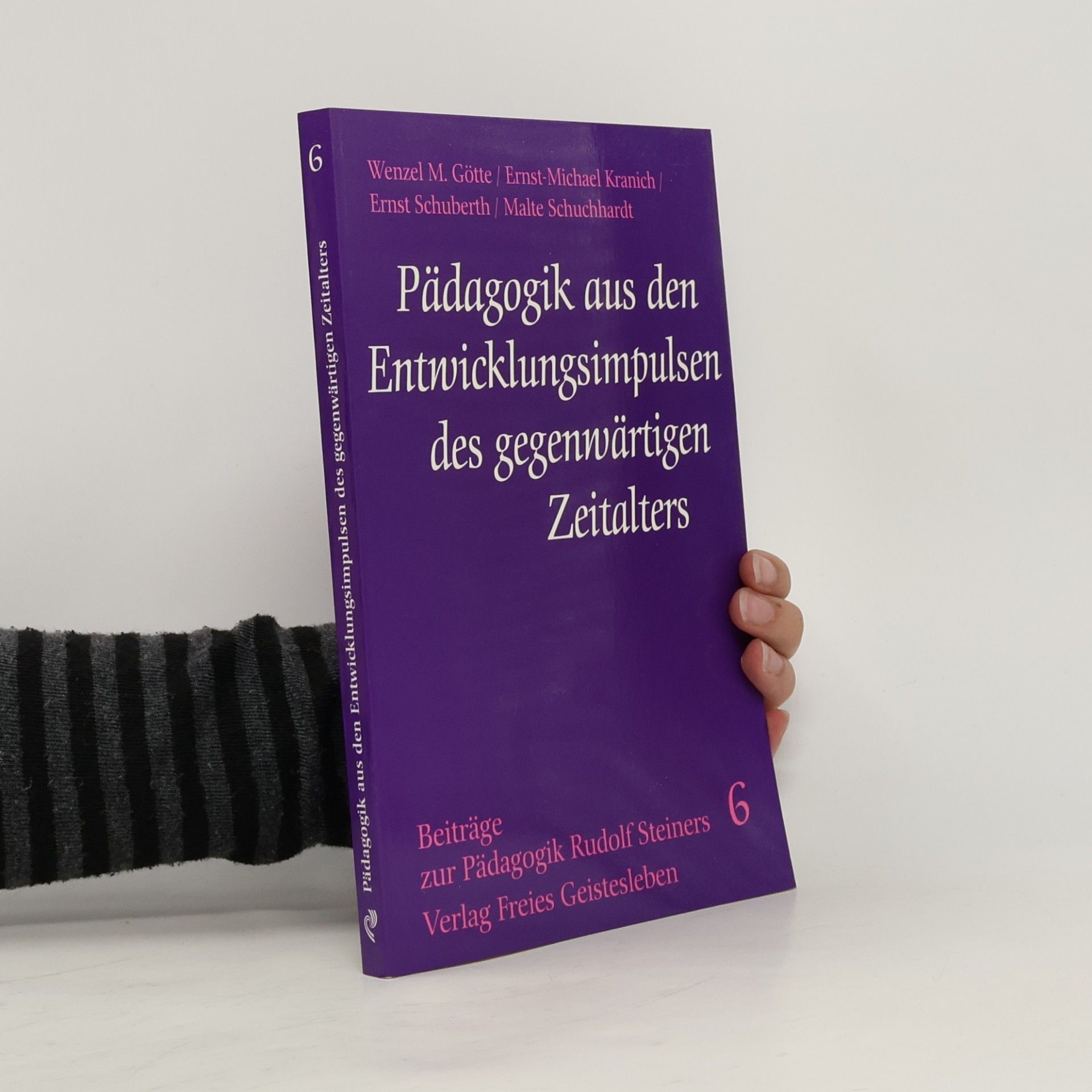 Wenzel M. Götte Beiträge zur Pädagogik Rudolf Steiners - 6: Pädagogik aus den Entwicklungsimpulsen des gegenwärtigen Zeitalters