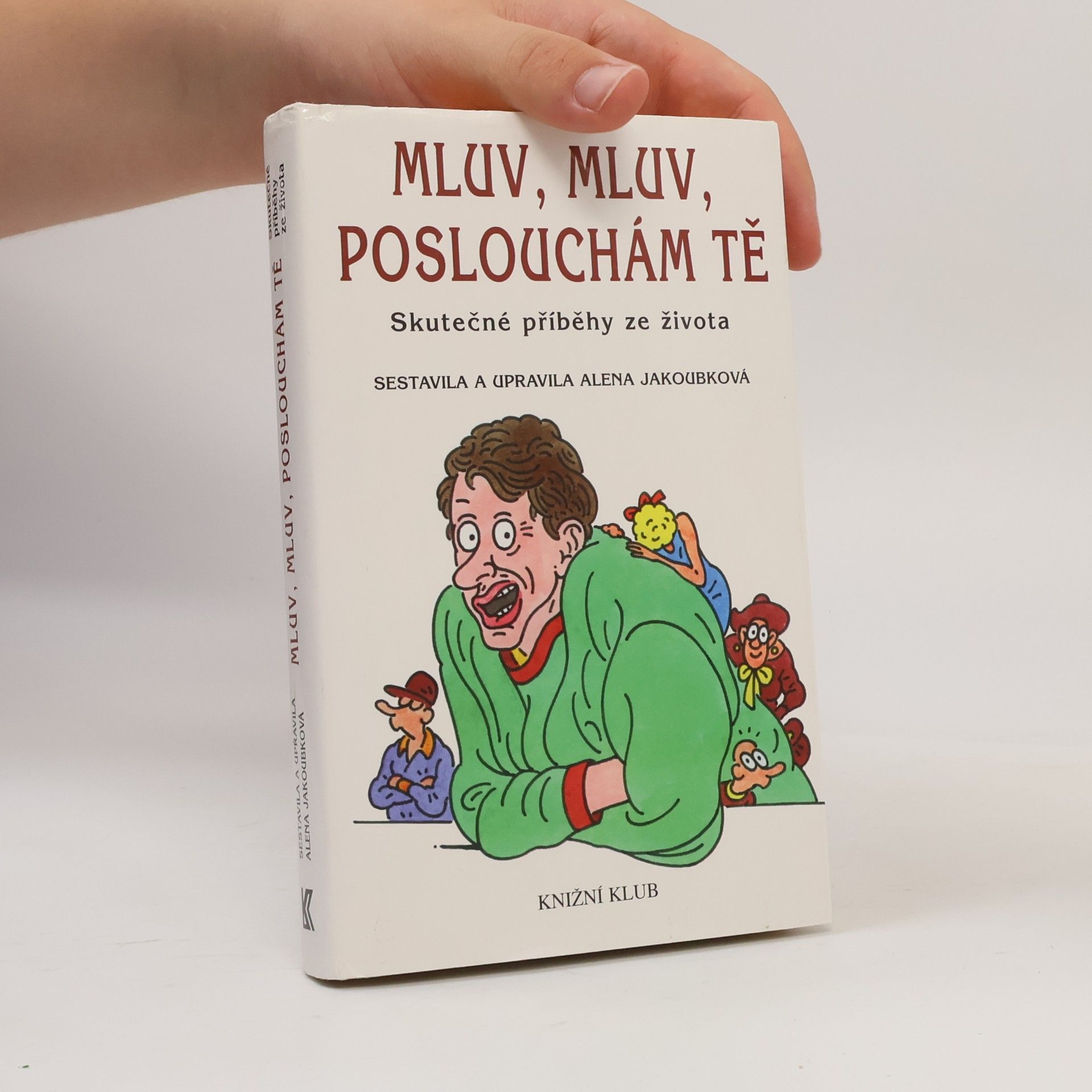 Alena Jakoubková Mluv, mluv, poslouchám tě : skutečné příběhy ze života