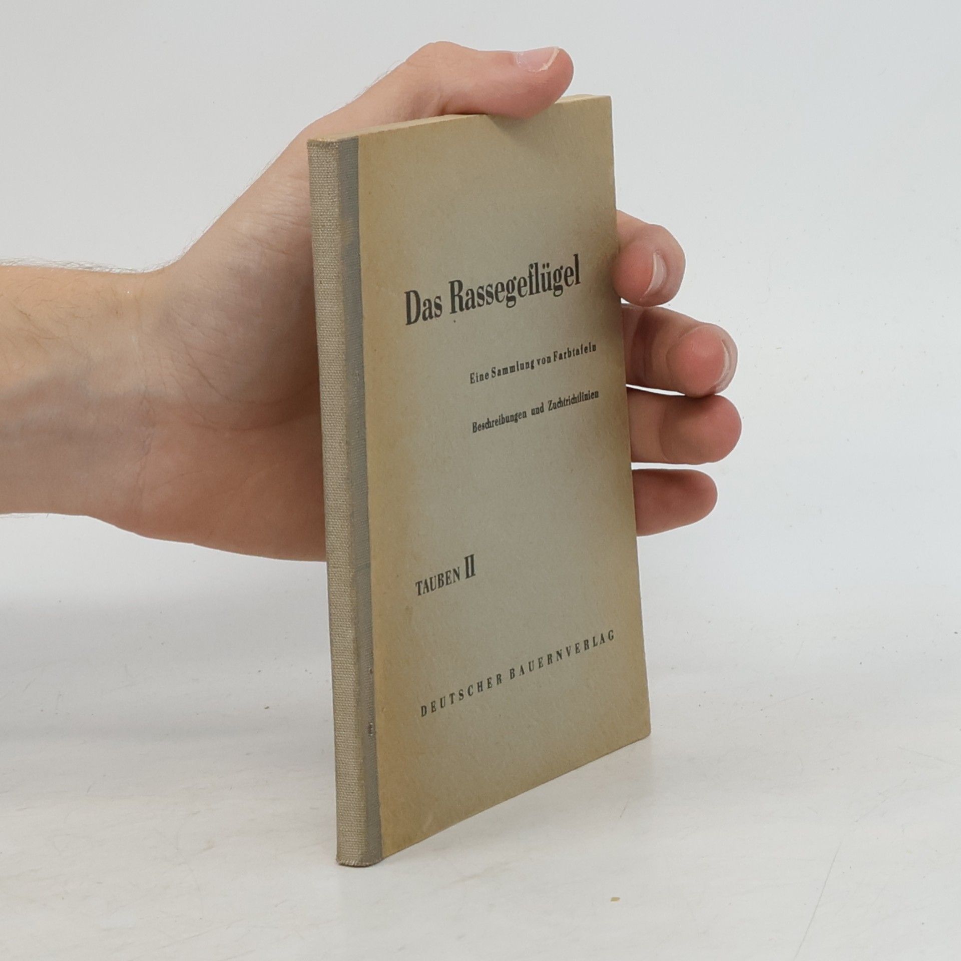 Autorenkollektiv Das Rassegeflügel : eine Sammlung von Farbtafeln, Beschreibungen und Zuchtlinien. Tauben II