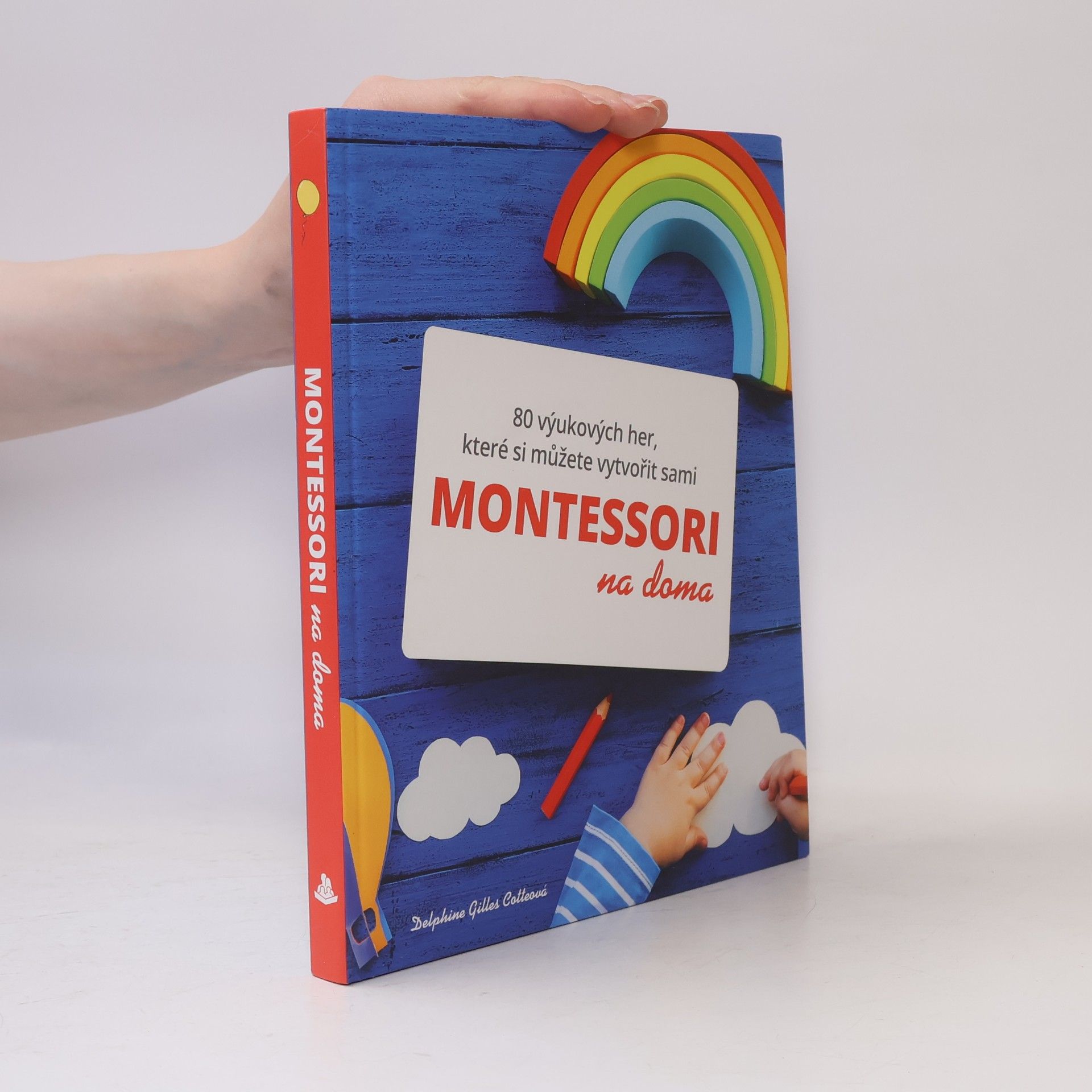 Delphine Gilles Cotte Montessori na doma : 80 výukových her, které si můžete vytvořit sami