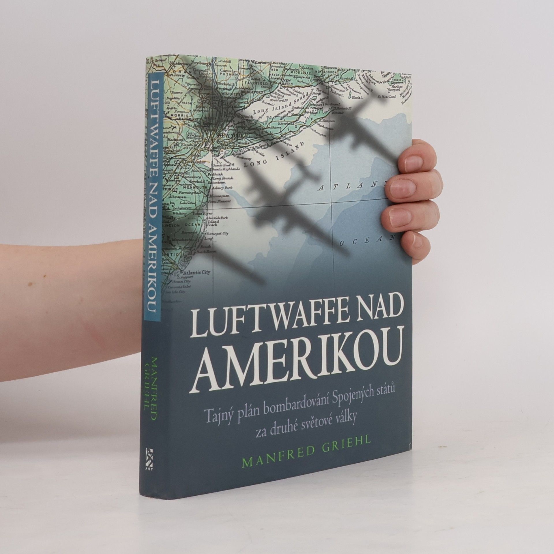 Manfred Griehl Luftwaffe nad Amerikou : tajný plán bombardování Spojených států za druhé světové války