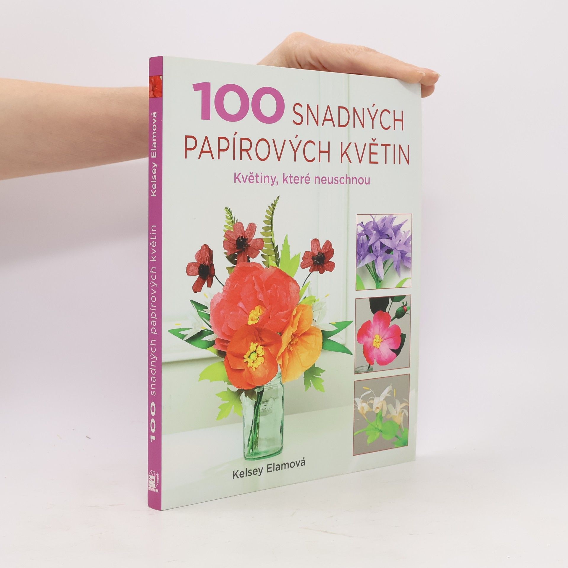 Kelsey Elam 100 snadných papírových květin - Květiny, které neuschnou