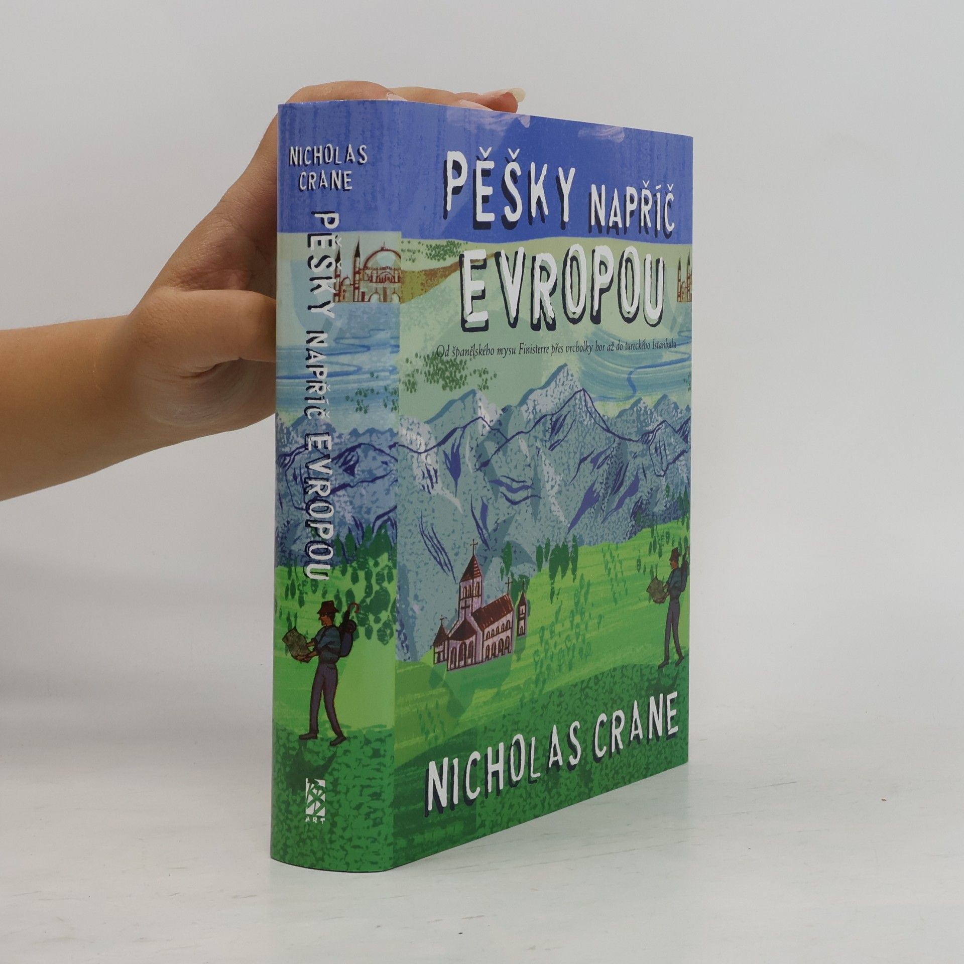 Nicholas Crane Pěšky napříč Evropou: Od španělského mysu Finisterre přes vrcholky hor až do tureckého Istanbulu