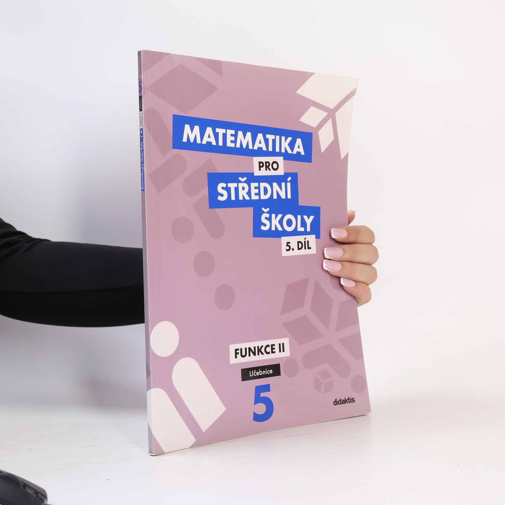 Čeněk Kodejška Matematika pro střední školy. 5. díl, Funkce II