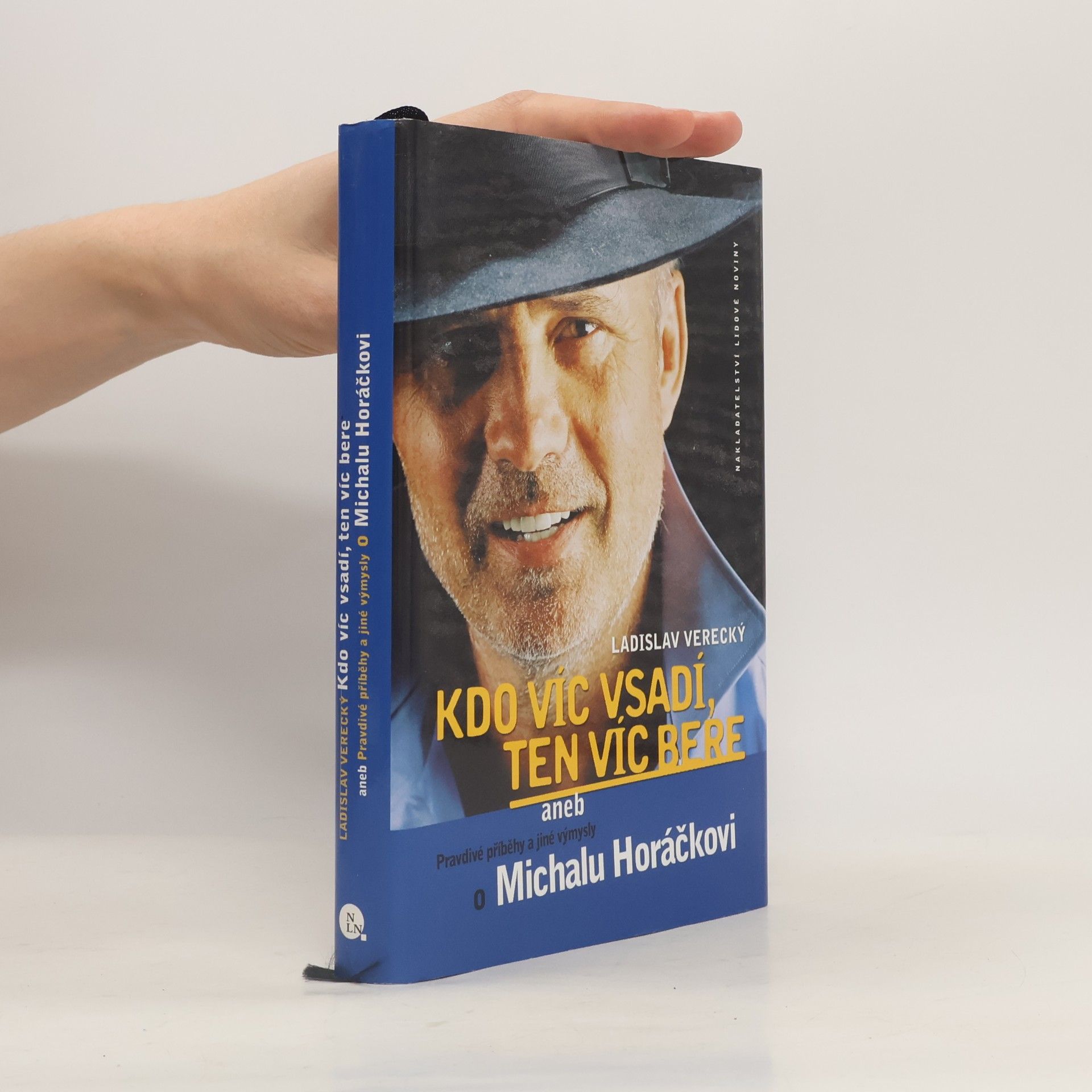 Ladislav Verecký Kdo víc vsadí, ten víc bere, aneb, Pravdivé příběhy a jiné výmysly o Michalu Horáčkovi