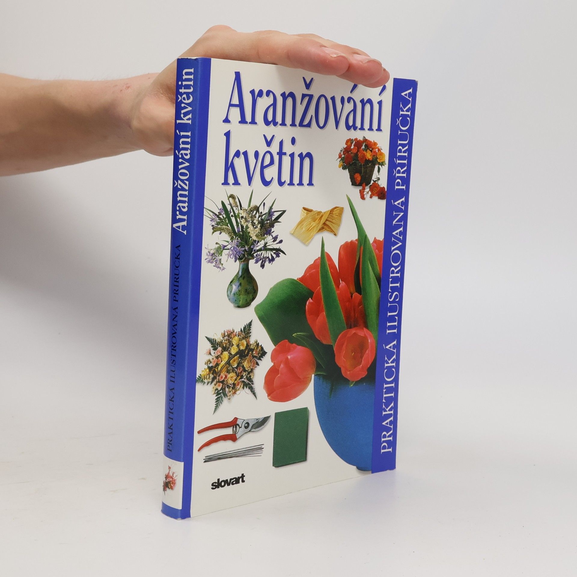 Ivana Kadlecová Aranžování květin. Praktická ilustrovaná příručka